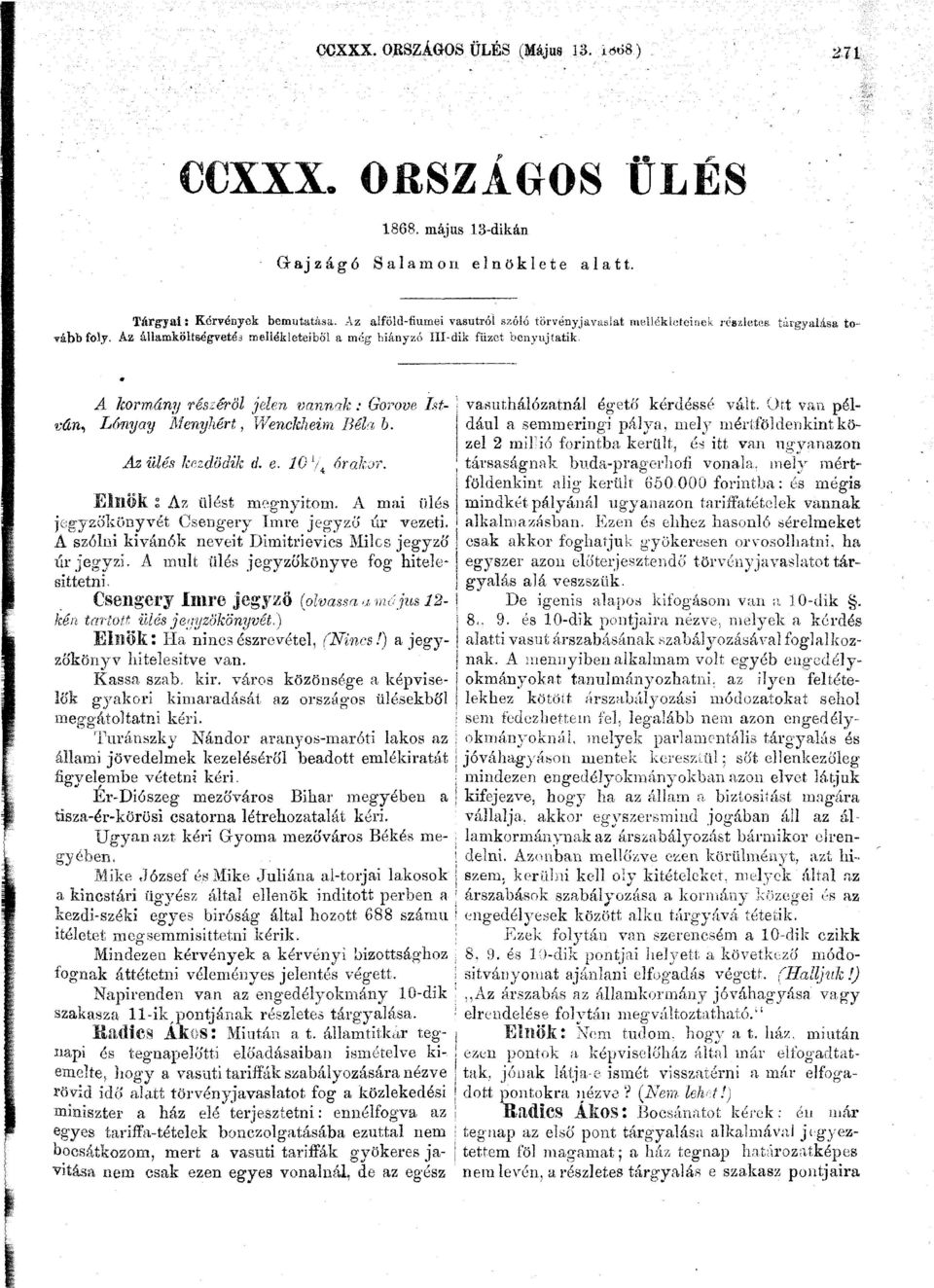 tárgyalása to- A kormány részéről jelen vannak: Gorove. István, Lónyay Menyhért, Wenckheim Béla b. Az ülés kezdődik d. e. 10 l / í 4 órakor. Elnök l Az ülést megnyitom.