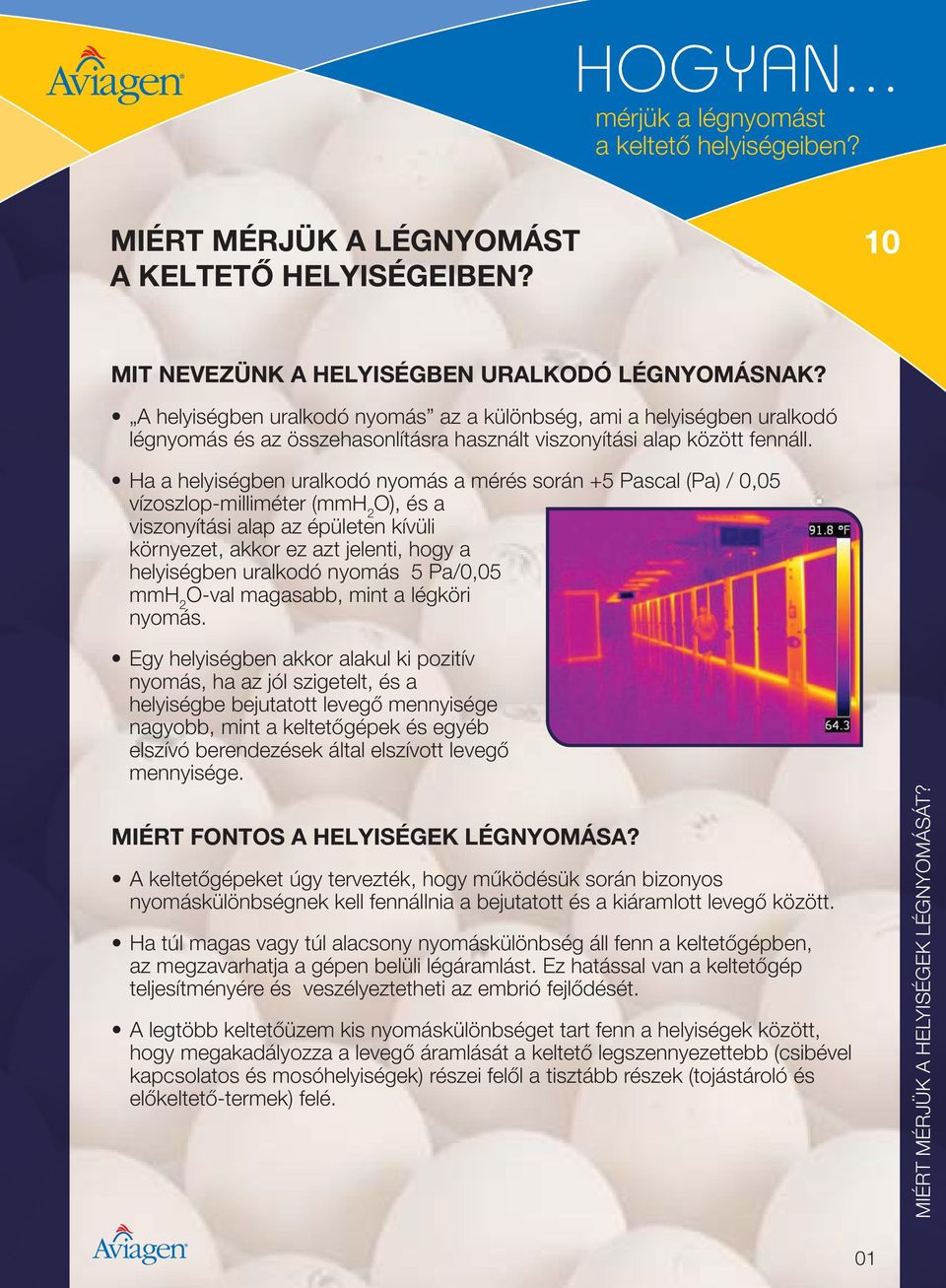 Ha a helyiségben uralkodó nyomás a mérés során +5 Pascal (Pa) / 0,05 vízoszlop-milliméter (mmh 2 O), és a viszonyítási alap az épületen kívüli környezet, akkor ez azt jelenti, hogy a helyiségben