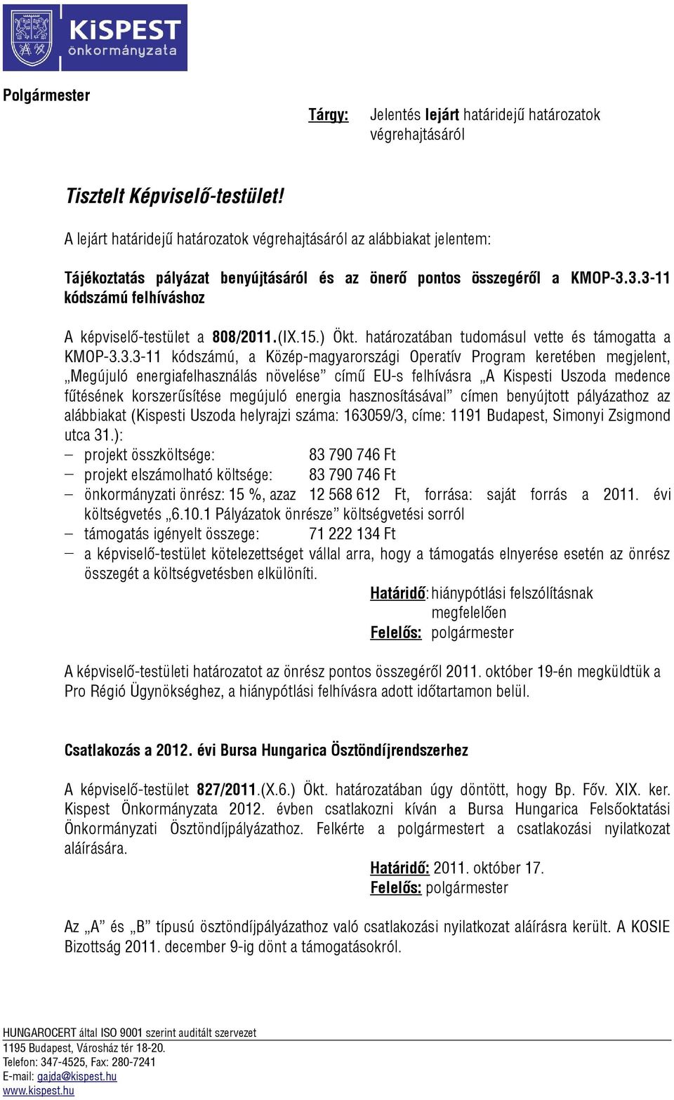 3.3-11 kódszámú felhíváshoz A képviselő-testület a 808/2011.(IX.15.) Ökt. határozatában tudomásul vette és támogatta a KMOP-3.3.3-11 kódszámú, a Közép-magyarországi Operatív Program keretében