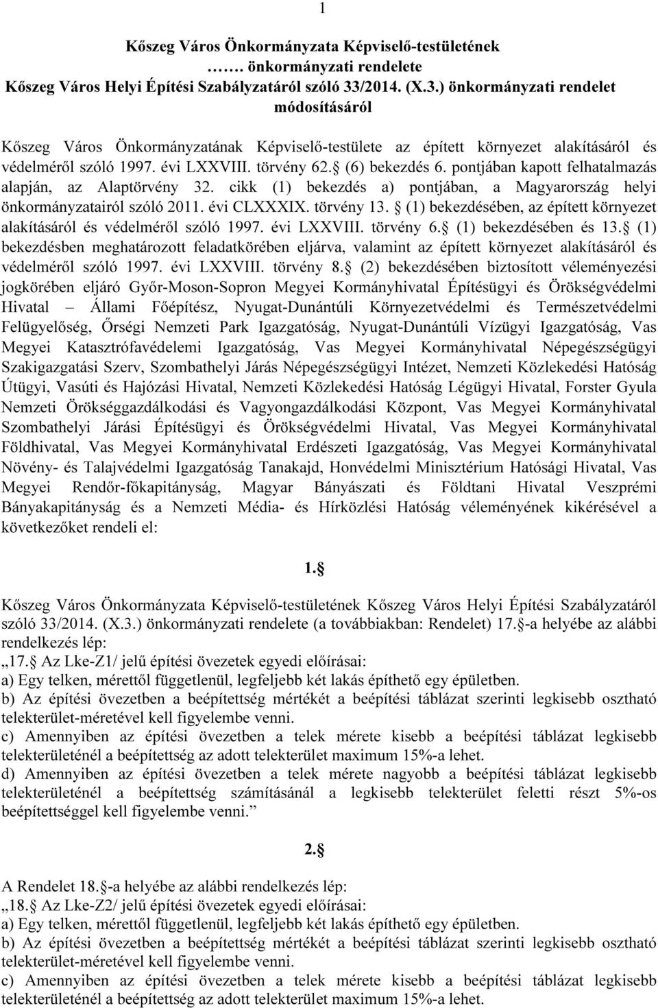 örnyeze líásáról és védelméről szóló évi LXXVIII örvény () eezdéséen és () eezdésen meghározo feldöréen eljárv, vlmin z épíe örnyeze líásáról és védelméről szóló évi LXXVIII örvény () eezdéséen