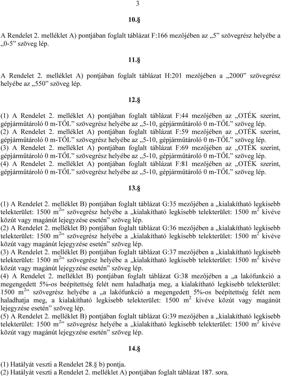 m-től szövegrész helyée z -, gépjárműároló m-től szöveg lép () A Rendele melléle A) ponján  m-től szövegrész helyée z -, gépjárműároló m-től szöveg lép () A Rendele melléle B) ponján fogll áláz G: