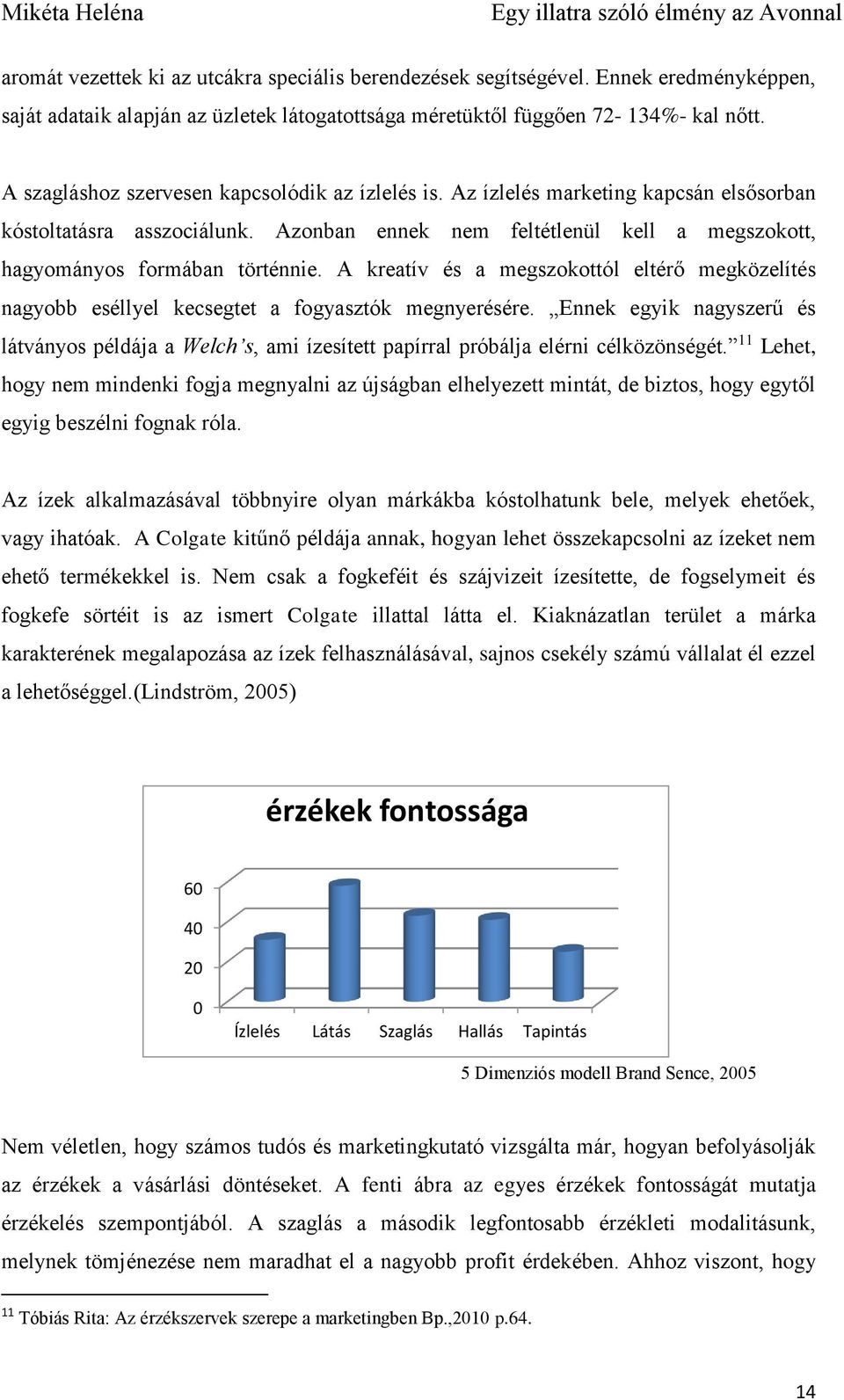 A kreatív és a megszokottól eltérő megközelítés nagyobb eséllyel kecsegtet a fogyasztók megnyerésére.