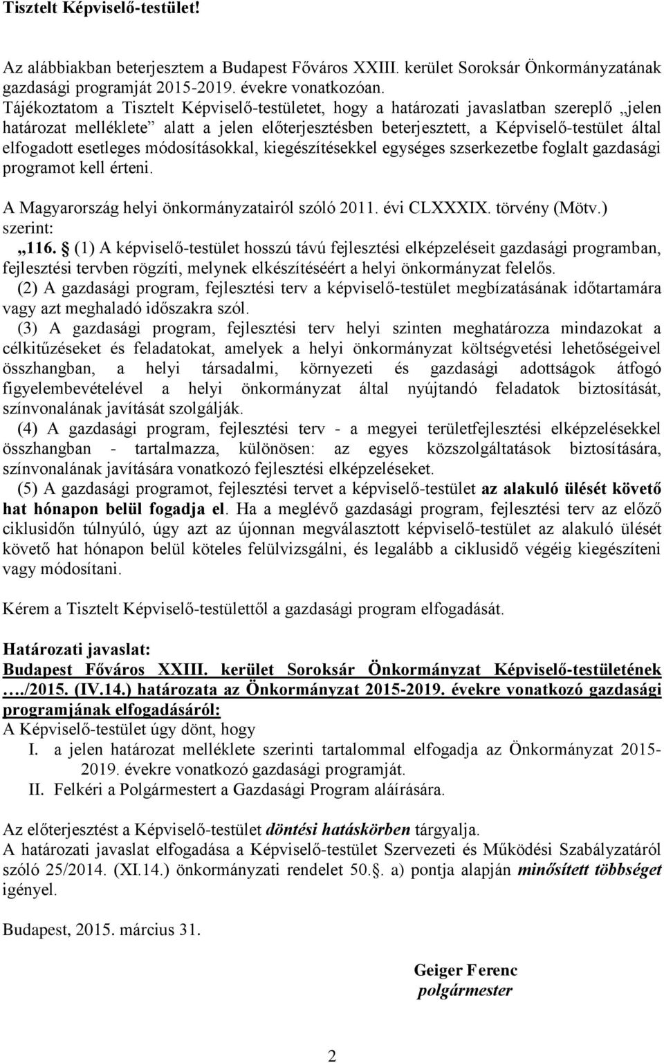 esetleges módosításokkal, kiegészítésekkel egységes szserkezetbe foglalt gazdasági programot kell érteni. A Magyarország helyi önkormányzatairól szóló 2011. évi CLXXXIX. törvény (Mötv.) szerint: 116.