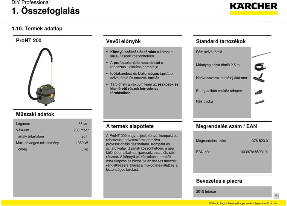 Nedves/száraz padlófej 300 mm Energiaellátó eszköz adapter Résfúvóka Műszaki adatok Légáram 56 l/s Vákuum 230 mbar Tartály űrtartalom 20 l Max.