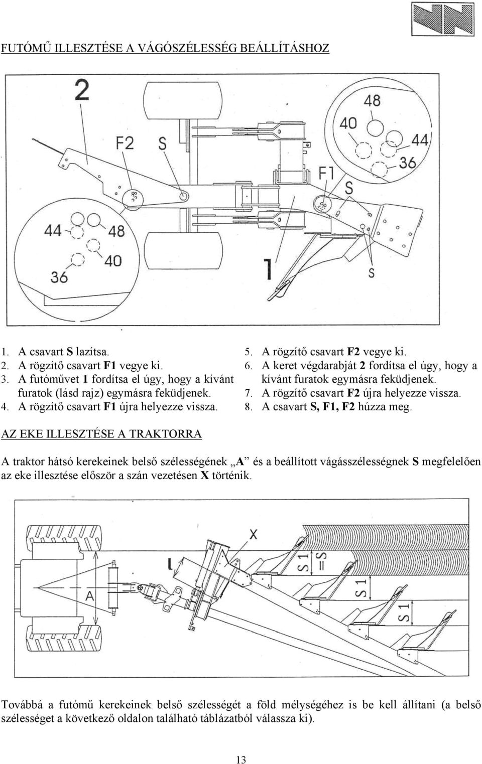 A rögzítő csavart F2 újra helyezze vissza. 8. A csavart S, F1, F2 húzza meg.