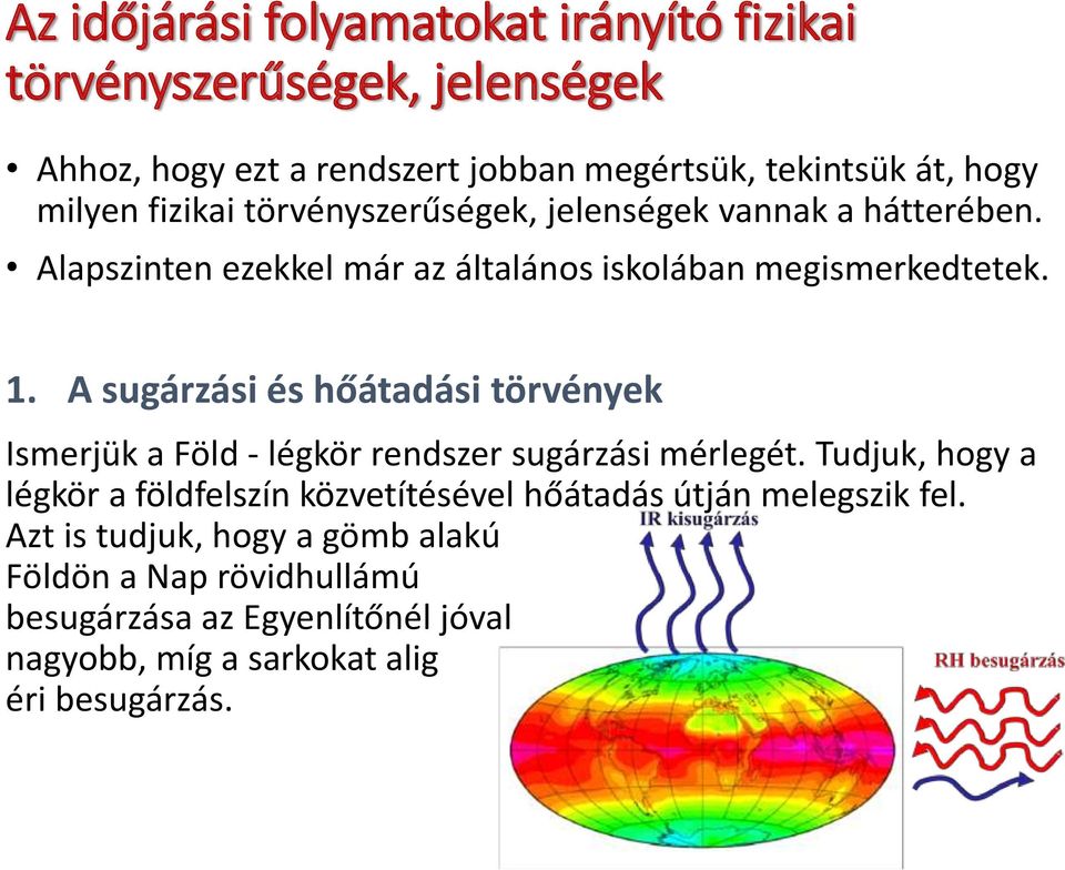 A sugárzási és hőátadási törvények Ismerjük a Föld - légkör rendszer sugárzási mérlegét.