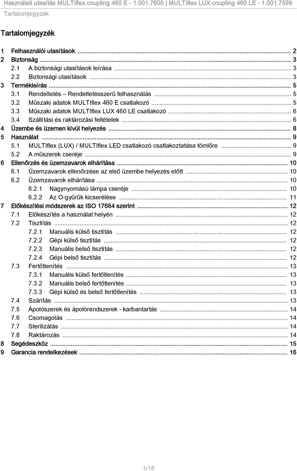 .. 6 4 Üzembe és üzemen kívül helyezés... 8 5 Használat... 9 5.1 MULTIflex (LUX) / MULTIflex LED csatlakozó csatlakoztatása tömlőre... 9 5.2 A műszerek cseréje.