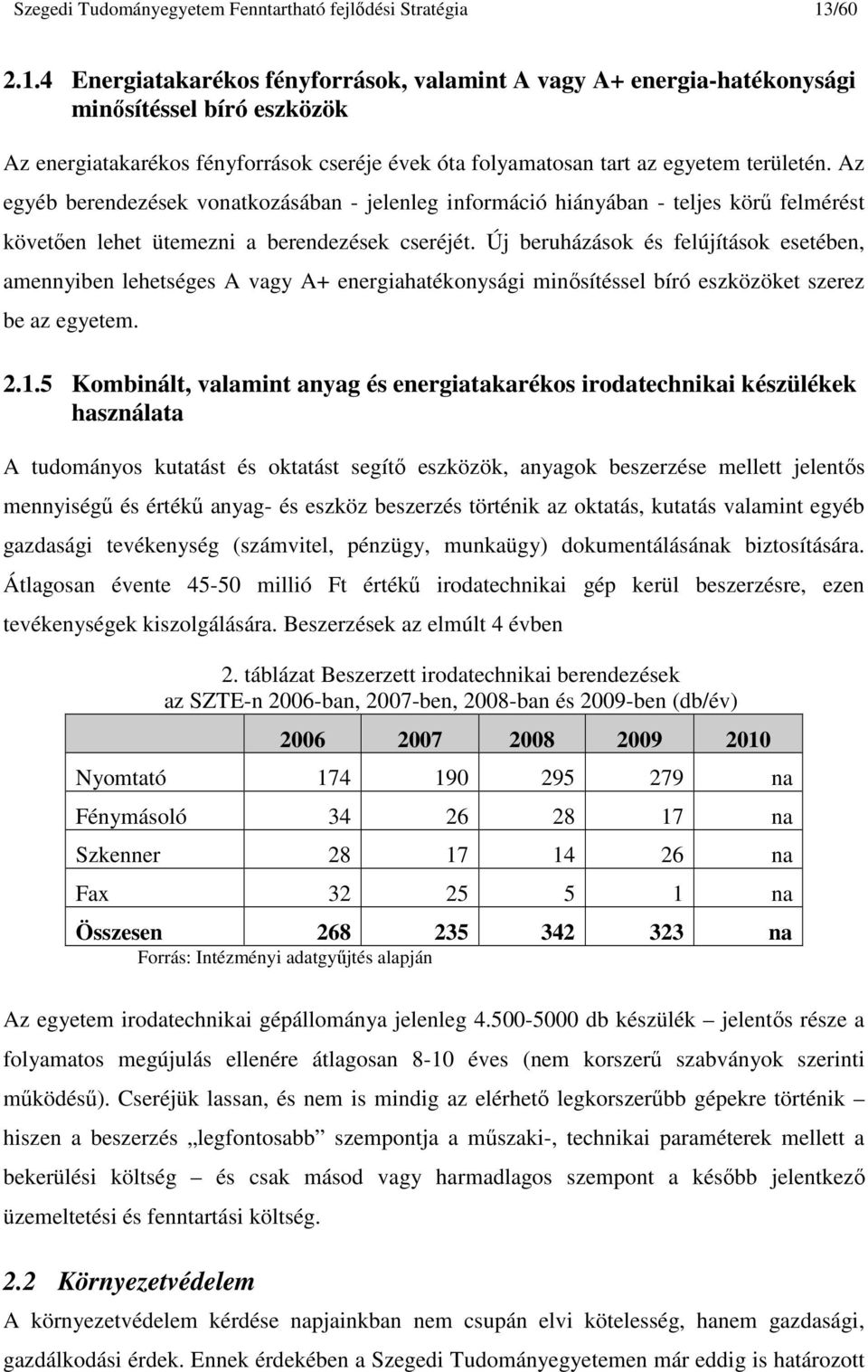 Az egyéb berendezések vonatkozásában - jelenleg információ hiányában - teljes körő felmérést követıen lehet ütemezni a berendezések cseréjét.