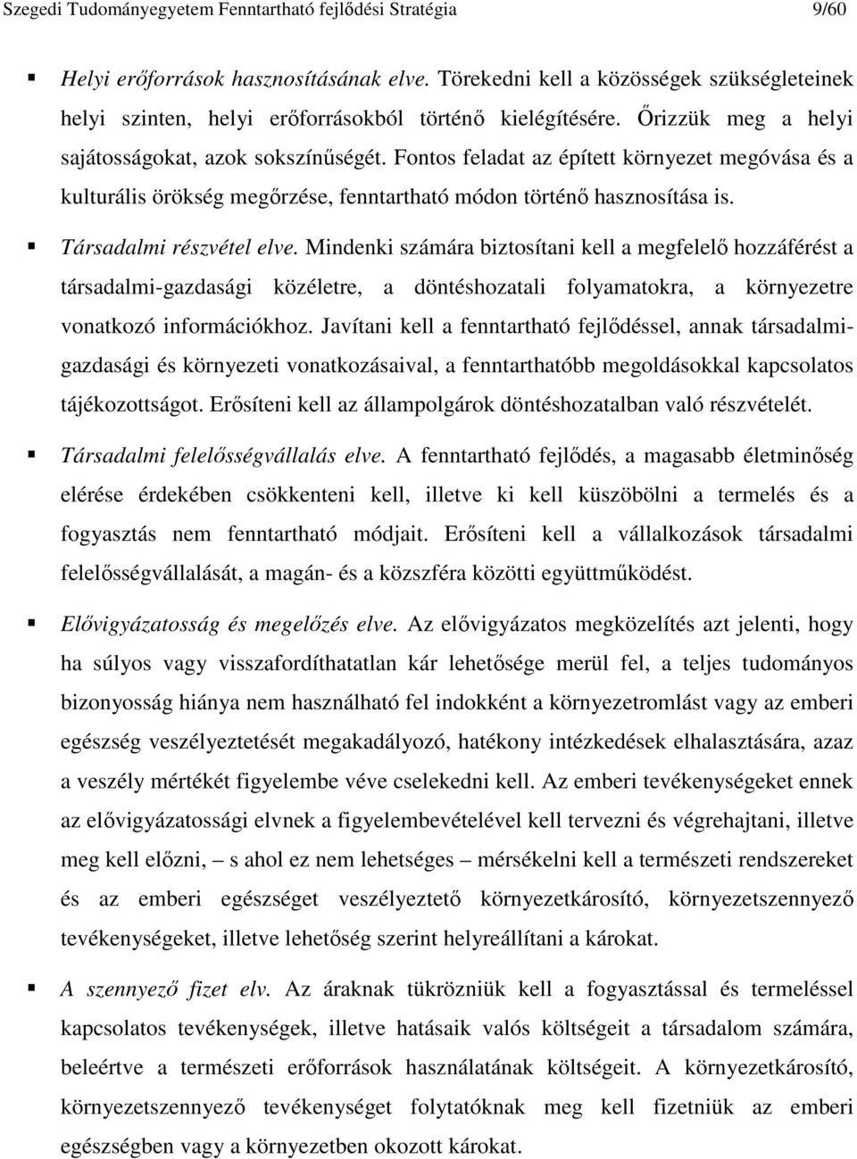 Fontos feladat az épített környezet megóvása és a kulturális örökség megırzése, fenntartható módon történı hasznosítása is. Társadalmi részvétel elve.