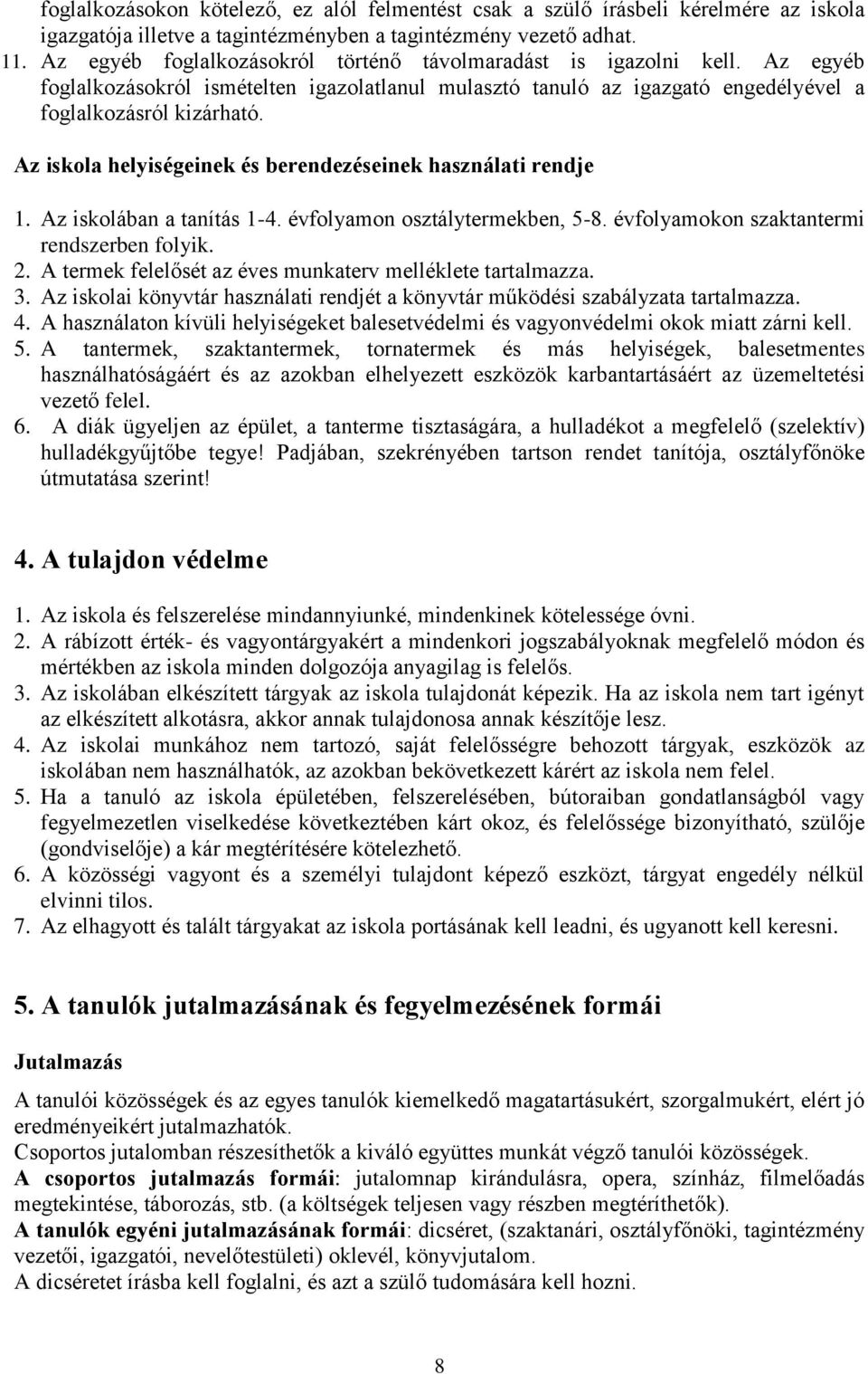 Az iskola helyiségeinek és berendezéseinek használati rendje 1. Az iskolában a tanítás 1-4. évfolyamon osztálytermekben, 5-8. évfolyamokon szaktantermi rendszerben folyik. 2.