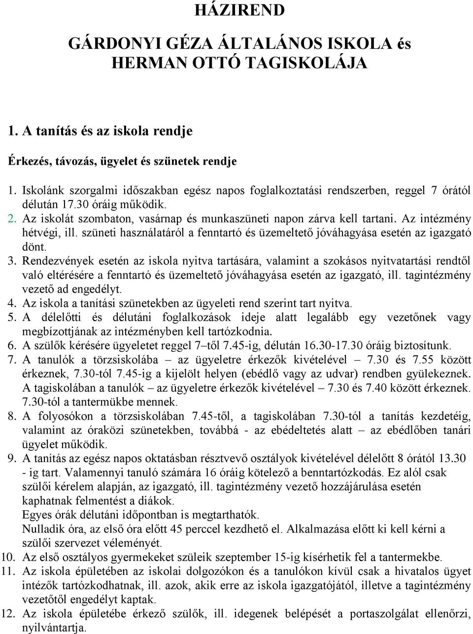 Az intézmény hétvégi, ill. szüneti használatáról a fenntartó és üzemeltető jóváhagyása esetén az igazgató dönt. 3.