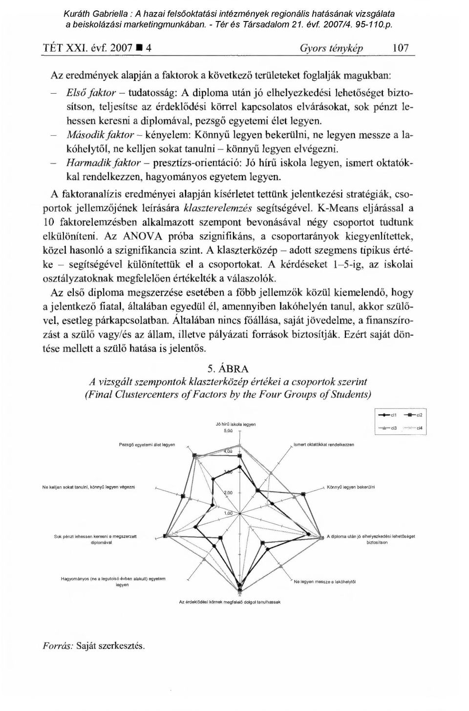 érdekl ődési körrel kapcsolatos elvárásokat, sok pénzt lehessen keresni a diplomával, pezsg ő egyetemi élet legyen.