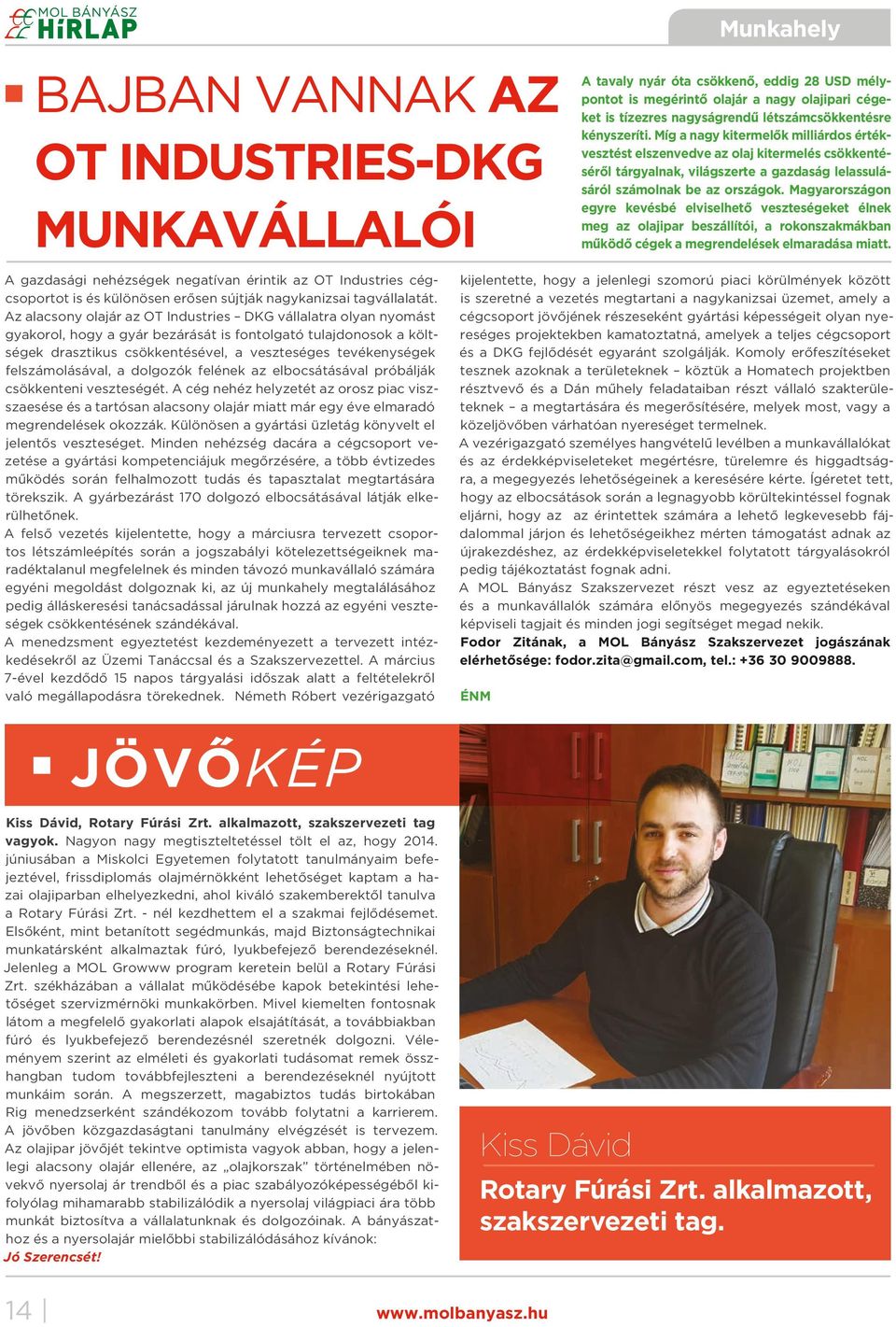 Míg a nagy kitermelők milliárdos értékvesztést elszenvedve az olaj kitermelés csökkentéséről tárgyalnak, világszerte a gazdaság lelassulásáról számolnak be az országok.