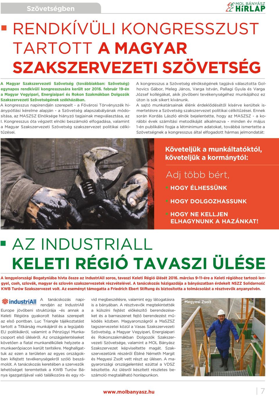 A kongresszus napirendjén szerepelt - a Fővárosi Törvényszék hiánypótlási kérelme alapján - a Szövetség alapszabályának módosítása, az MASZSZ Elnöksége hiányzó tagjainak megválasztása, az I.