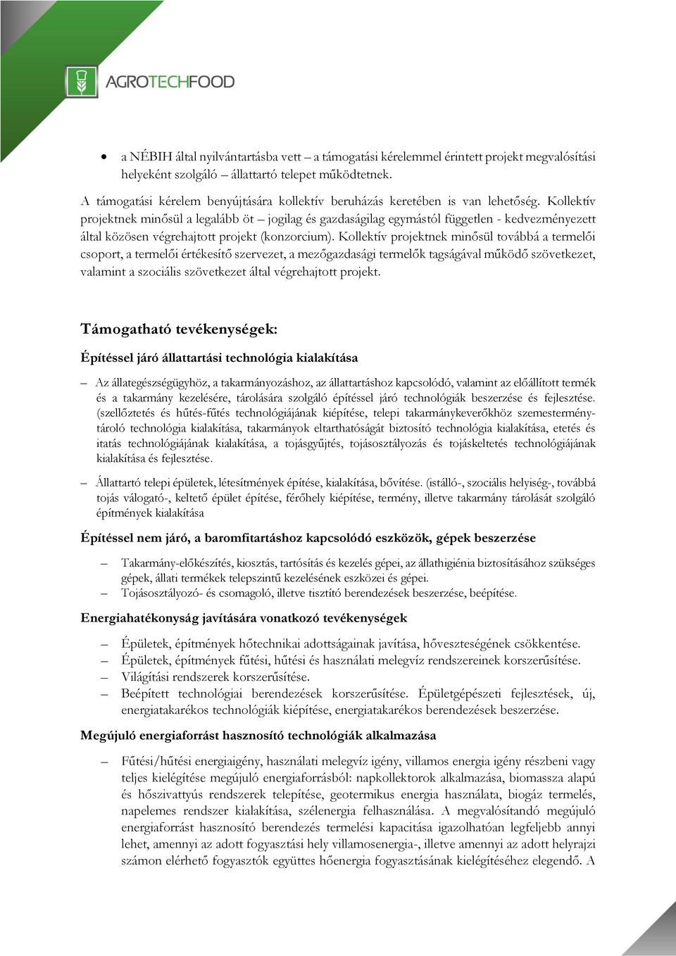 Kollektív projektnek minősül a legalább öt jogilag és gazdaságilag egymástól független - kedvezményezett által közösen végrehajtott projekt (konzorcium).