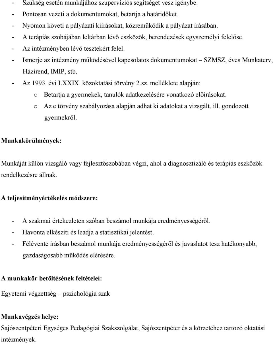 - Ismerje az intézmény mőködésével kapcsolatos dokumentumokat SZMSZ, éves Munkaterv, Házirend, IMIP, stb. - Az 1993. évi LXXIX. közoktatási törvény 2.sz.