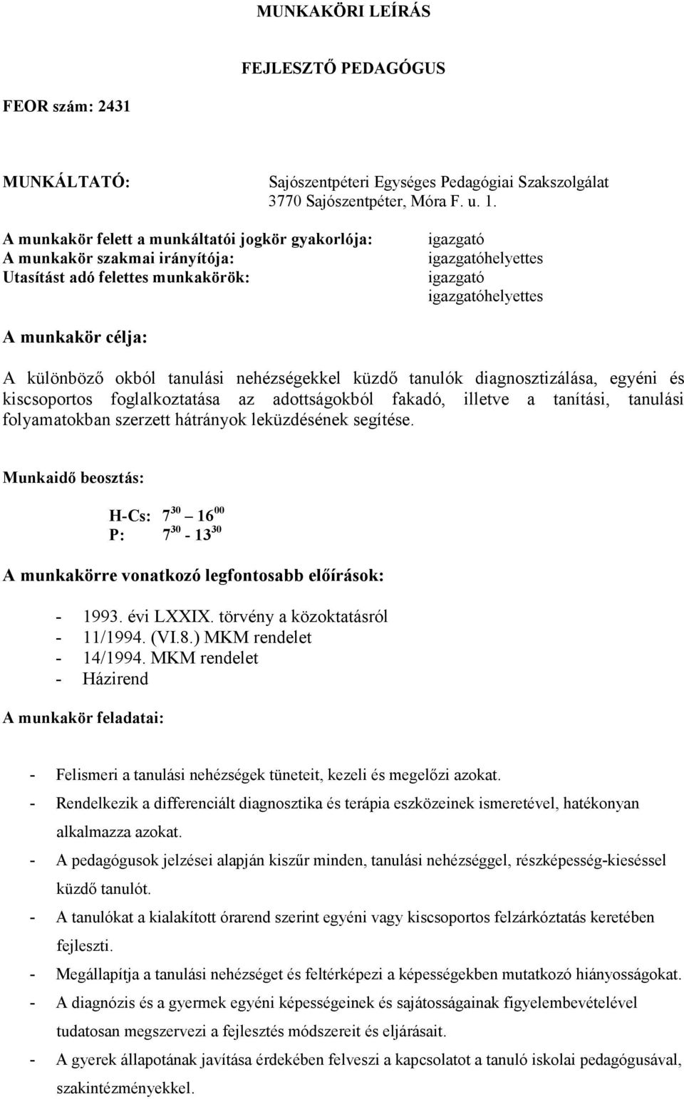 küzdı tanulók diagnosztizálása, egyéni és kiscsoportos foglalkoztatása az adottságokból fakadó, illetve a tanítási, tanulási folyamatokban szerzett hátrányok leküzdésének segítése.