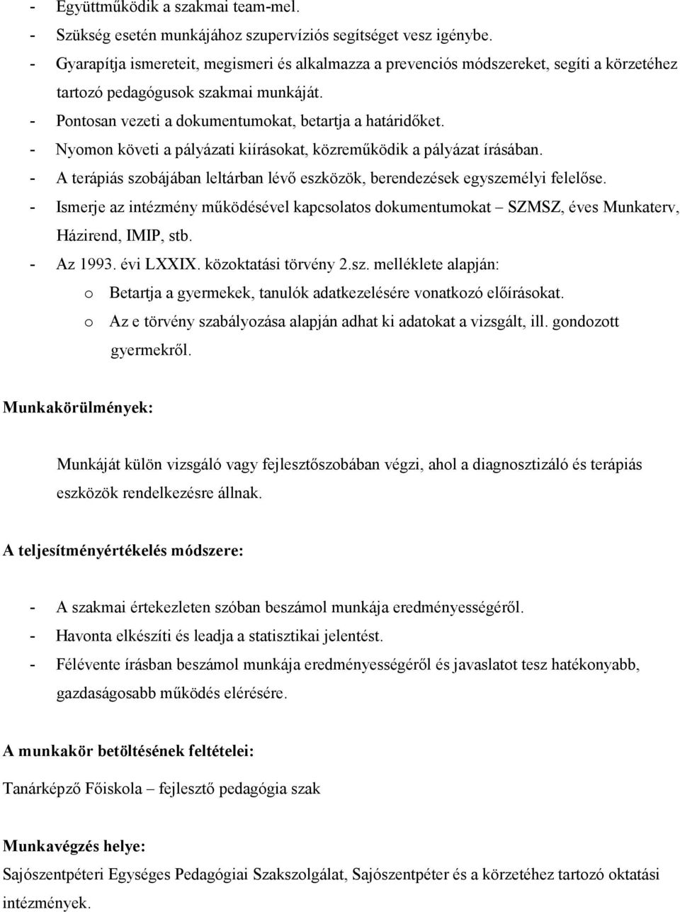 - Nyomon követi a pályázati kiírásokat, közremőködik a pályázat írásában. - A terápiás szobájában leltárban lévı eszközök, berendezések egyszemélyi felelıse.