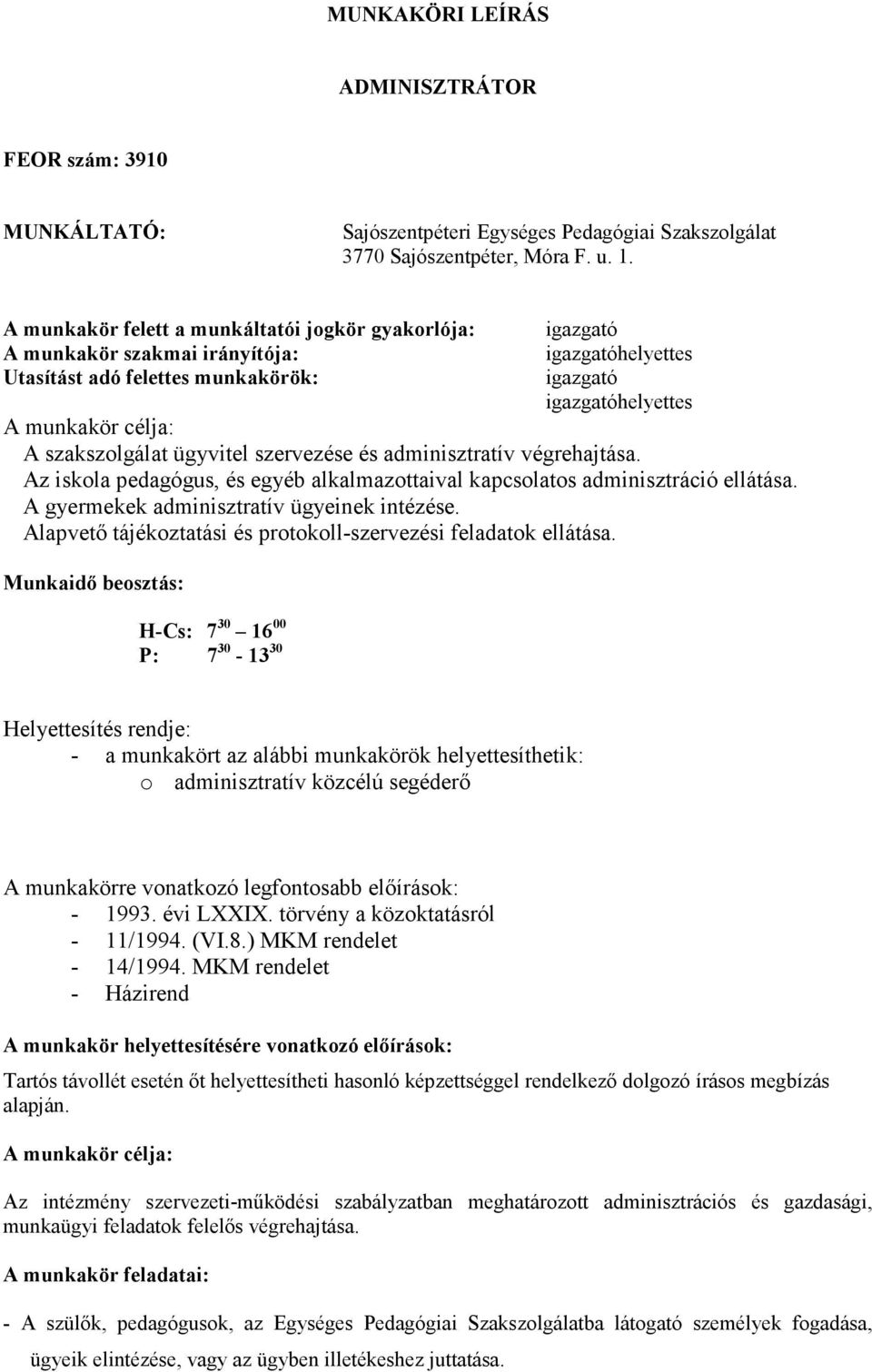 adminisztratív végrehajtása. Az iskola pedagógus, és egyéb alkalmazottaival kapcsolatos adminisztráció ellátása. A gyermekek adminisztratív ügyeinek intézése.