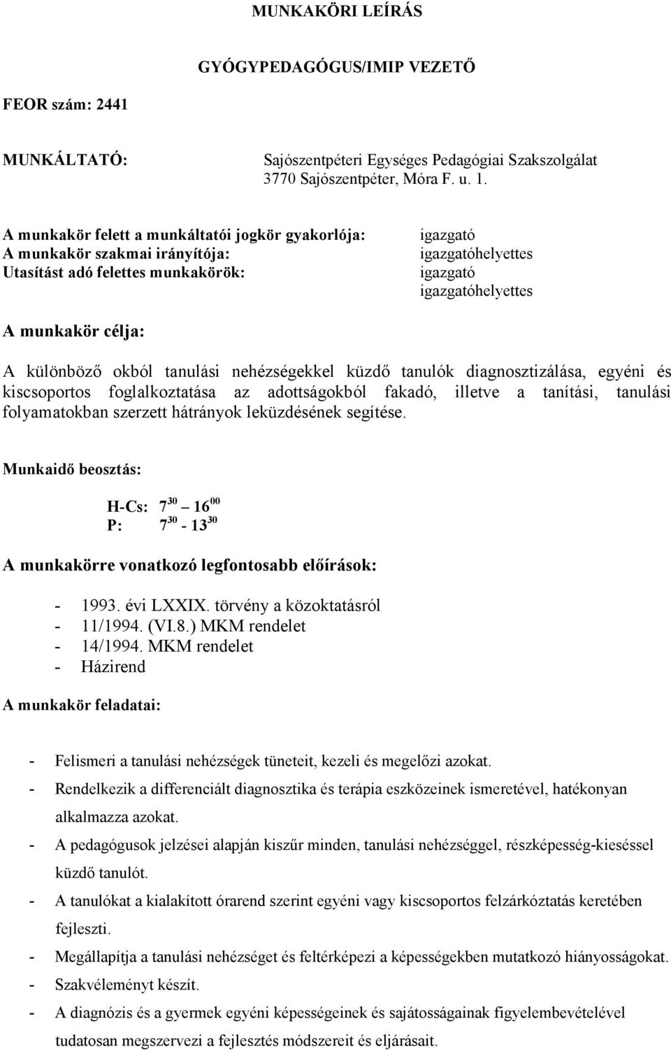 küzdı tanulók diagnosztizálása, egyéni és kiscsoportos foglalkoztatása az adottságokból fakadó, illetve a tanítási, tanulási folyamatokban szerzett hátrányok leküzdésének segítése.