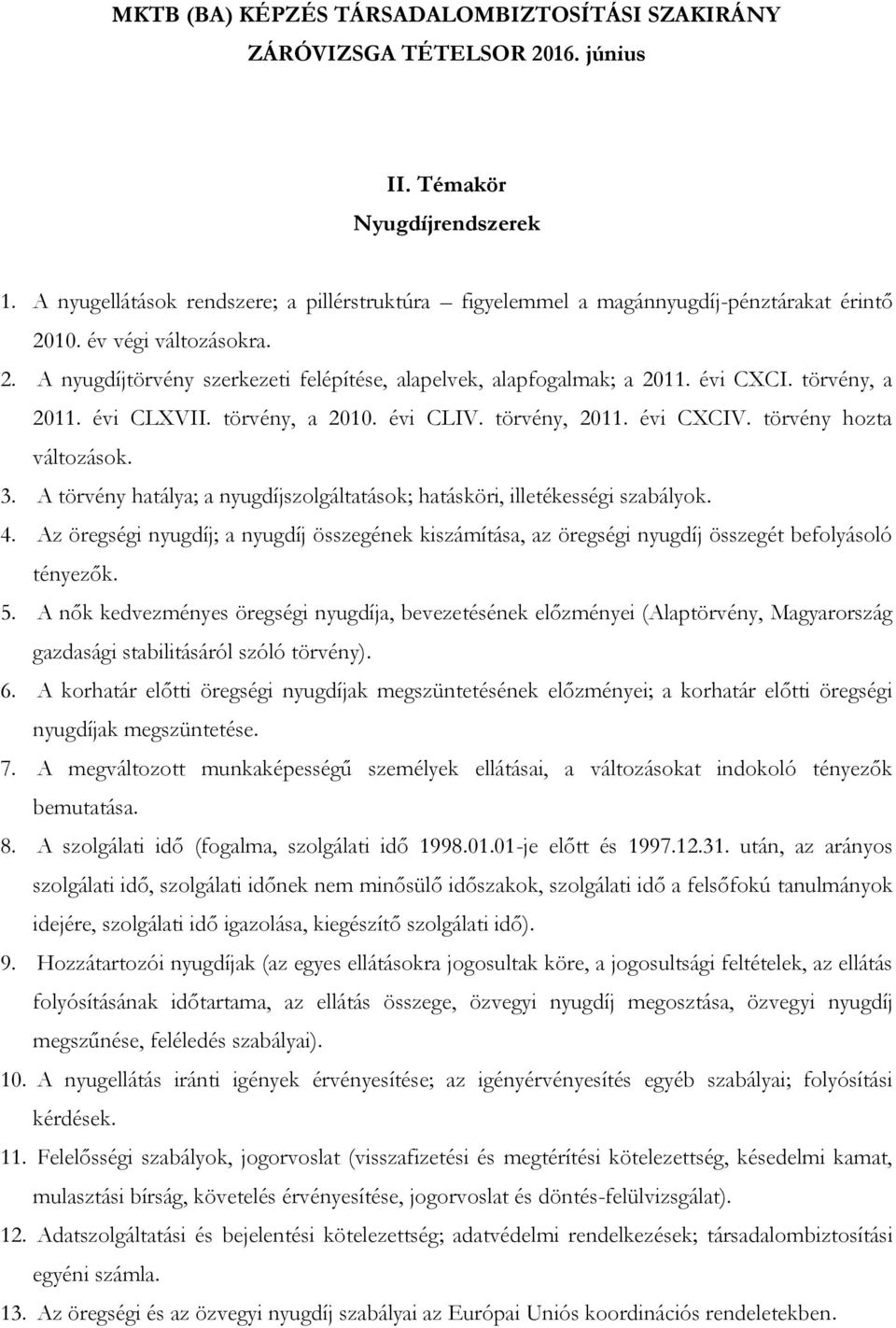 4. Az öregségi nyugdíj; a nyugdíj összegének kiszámítása, az öregségi nyugdíj összegét befolyásoló tényezők. 5.