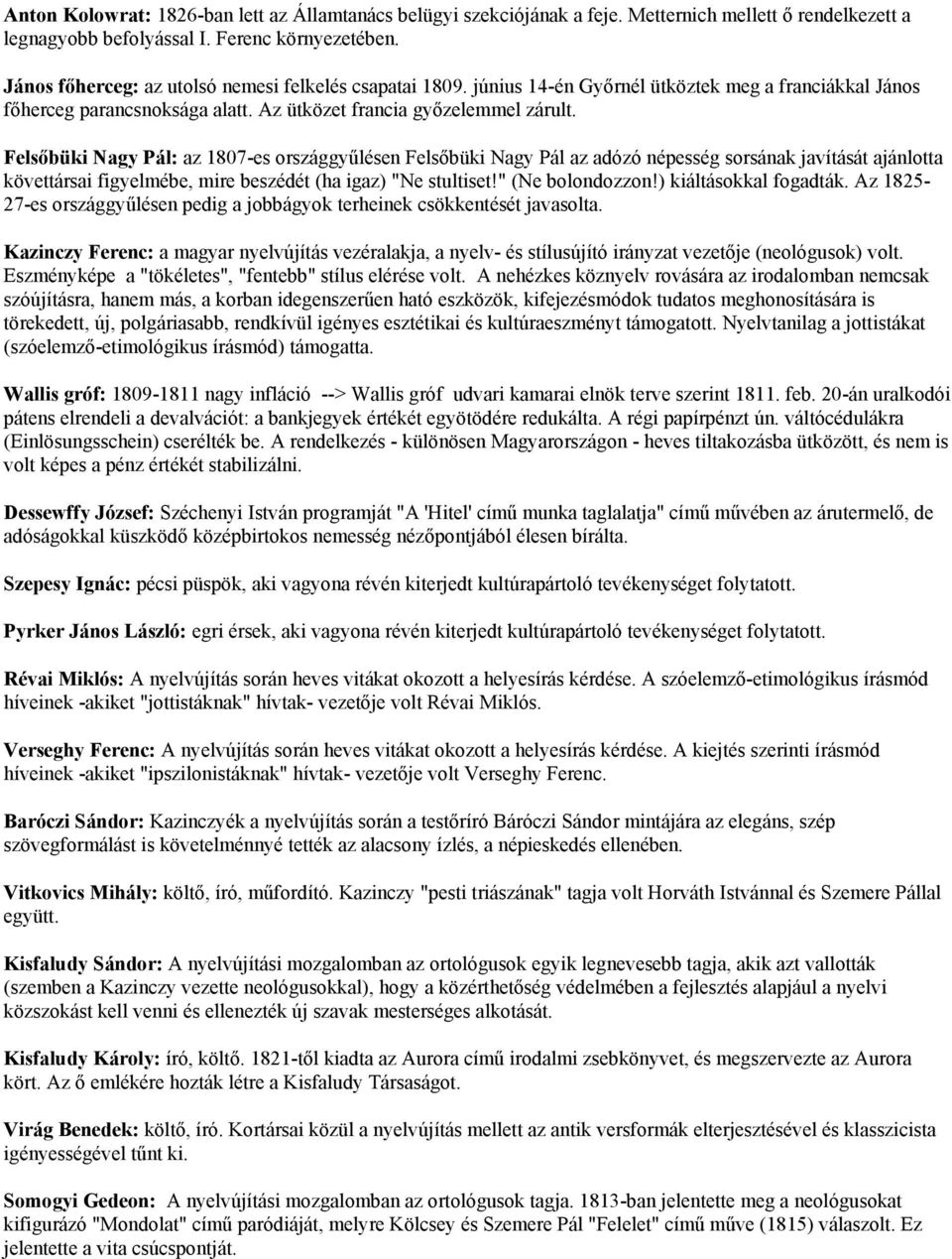 Felsőbüki Nagy Pál: az 1807-es országgyűlésen Felsőbüki Nagy Pál az adózó népesség sorsának javítását ajánlotta követtársai figyelmébe, mire beszédét (ha igaz) "Ne stultiset!" (Ne bolondozzon!