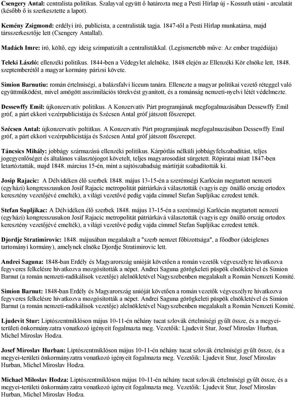 Madách Imre: író, költő, egy ideig szimpatizált a centralistákkal. (Legismertebb műve: Az ember tragédiája) Teleki László: ellenzéki politikus.