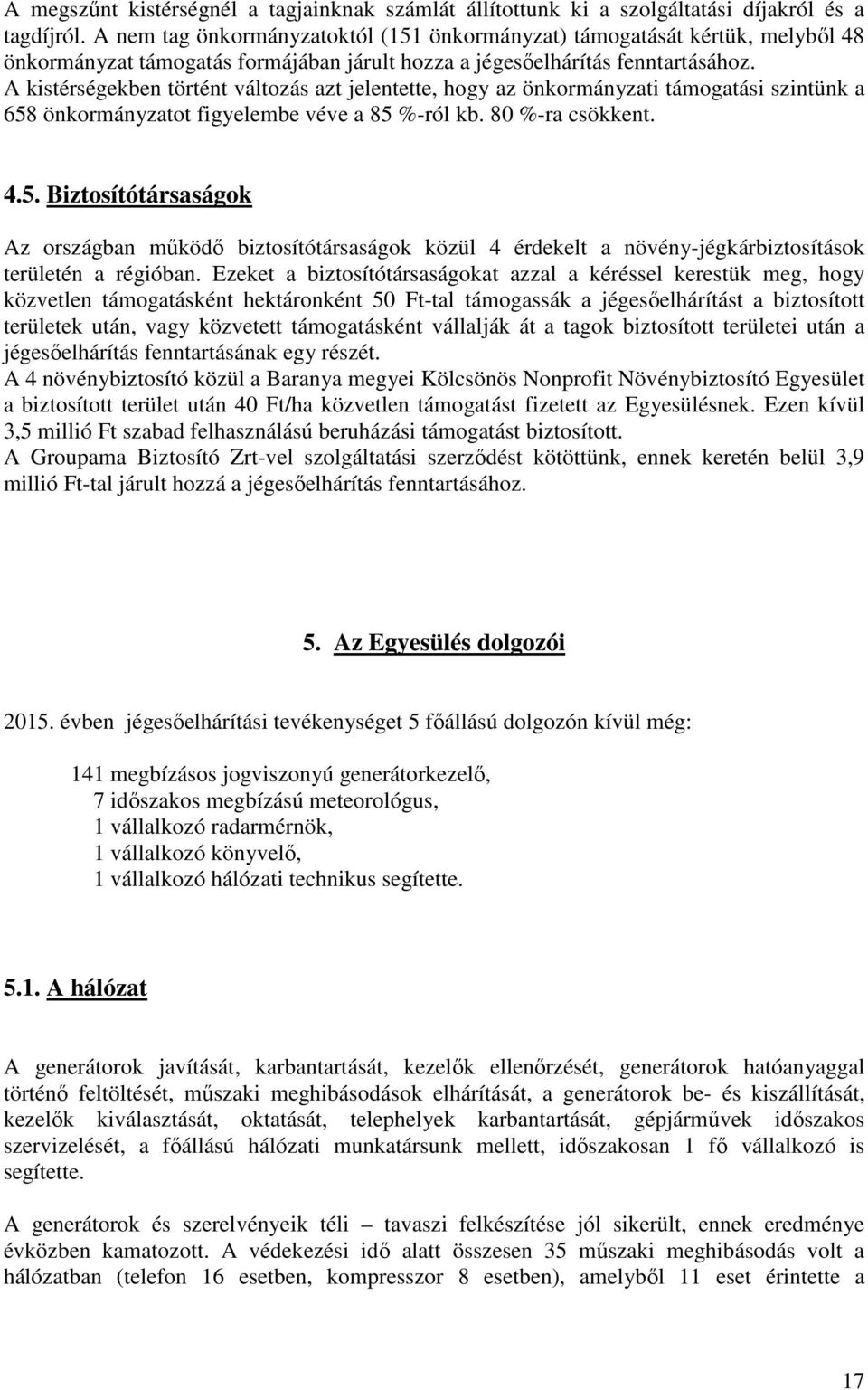 A kistérségekben történt változás azt jelentette, hogy az önkormányzati támogatási szintünk a 658