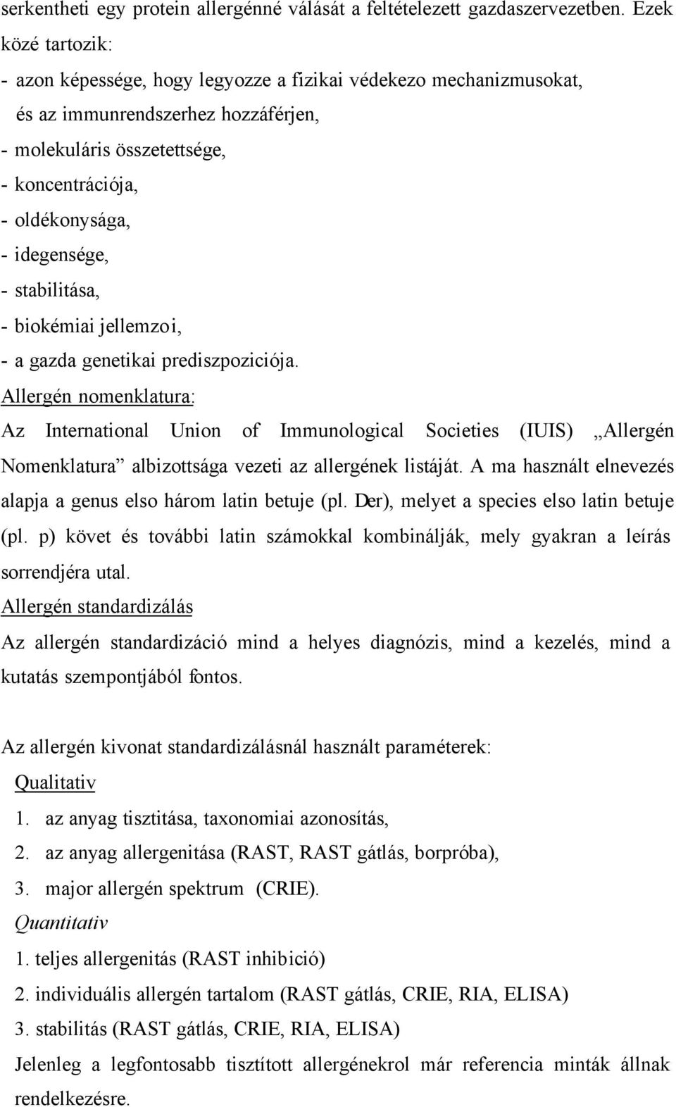 idegensége, - stabilitása, - biokémiai jellemzoi, - a gazda genetikai prediszpoziciója.