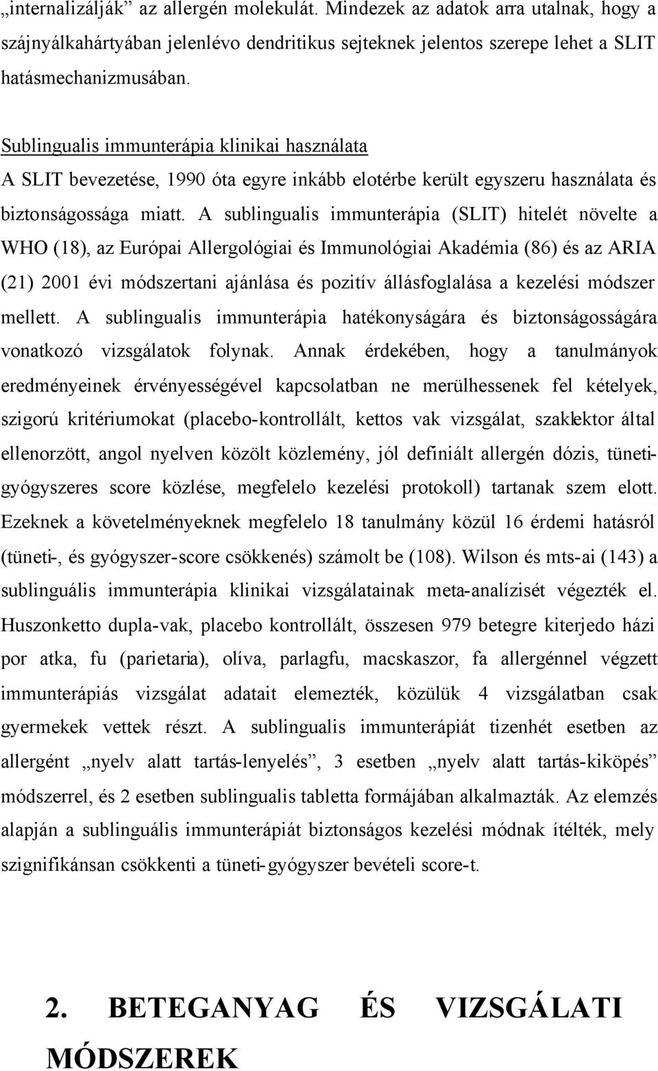 A sublingualis immunterápia (SLIT) hitelét növelte a WHO (18), az Európai Allergológiai és Immunológiai Akadémia (86) és az ARIA (21) 2001 évi módszertani ajánlása és pozitív állásfoglalása a