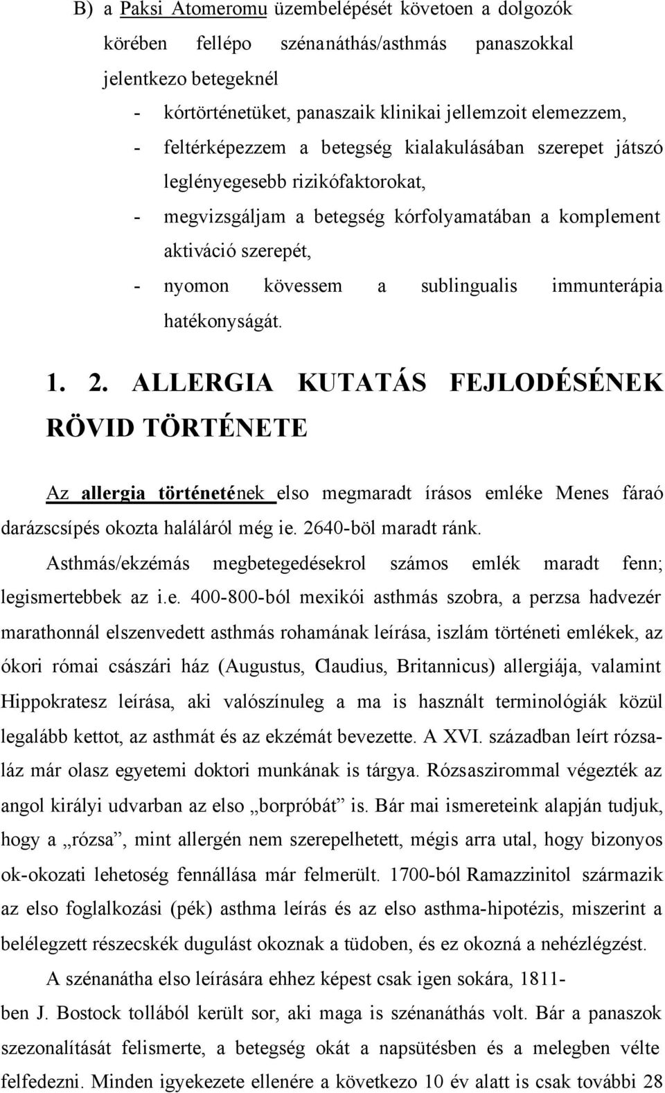 immunterápia hatékonyságát. 1. 2. ALLERGIA KUTATÁS FEJLODÉSÉNEK RÖVID TÖRTÉNETE Az allergia történetének elso megmaradt írásos emléke Menes fáraó darázscsípés okozta haláláról még ie.