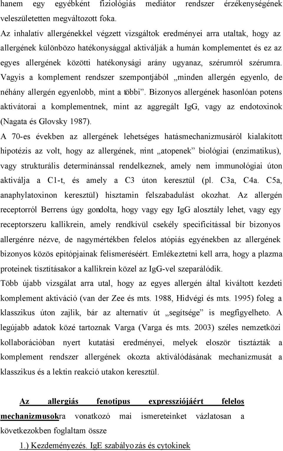 ugyanaz, szérumról szérumra. Vagyis a komplement rendszer szempontjából minden allergén egyenlo, de néhány allergén egyenlobb, mint a többi.