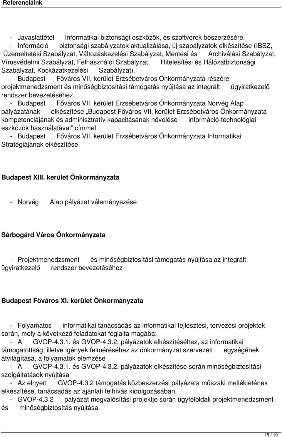 Szabályzat, Felhasználói Szabályzat, Hitelesítési és Hálózatbiztonsági Szabályzat, Kockázatkezelési Szabályzat). - Budapest Főváros VII.