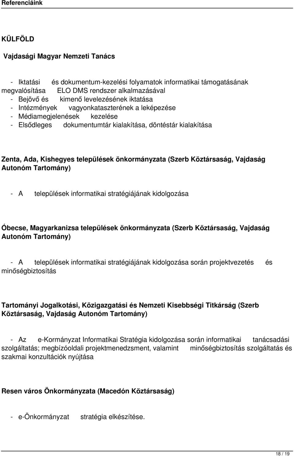 Köztársaság, Vajdaság Autonóm Tartomány) - A települések informatikai stratégiájának kidolgozása Óbecse, Magyarkanizsa települések önkormányzata (Szerb Köztársaság, Vajdaság Autonóm Tartomány) - A