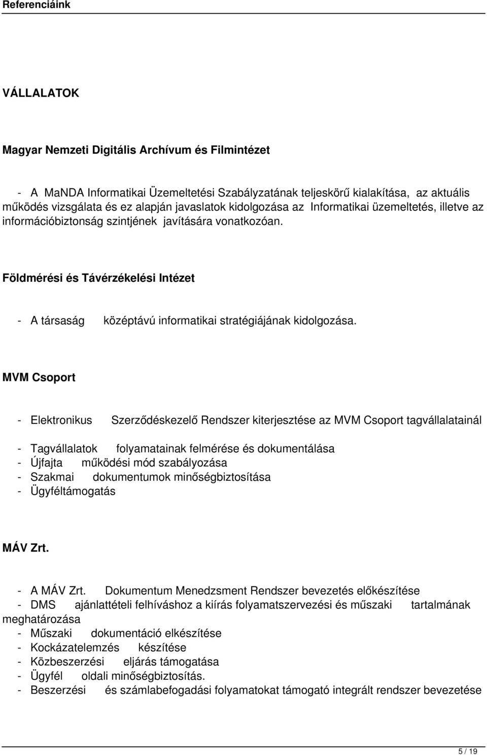 Földmérési és Távérzékelési Intézet - A társaság középtávú informatikai stratégiájának kidolgozása.