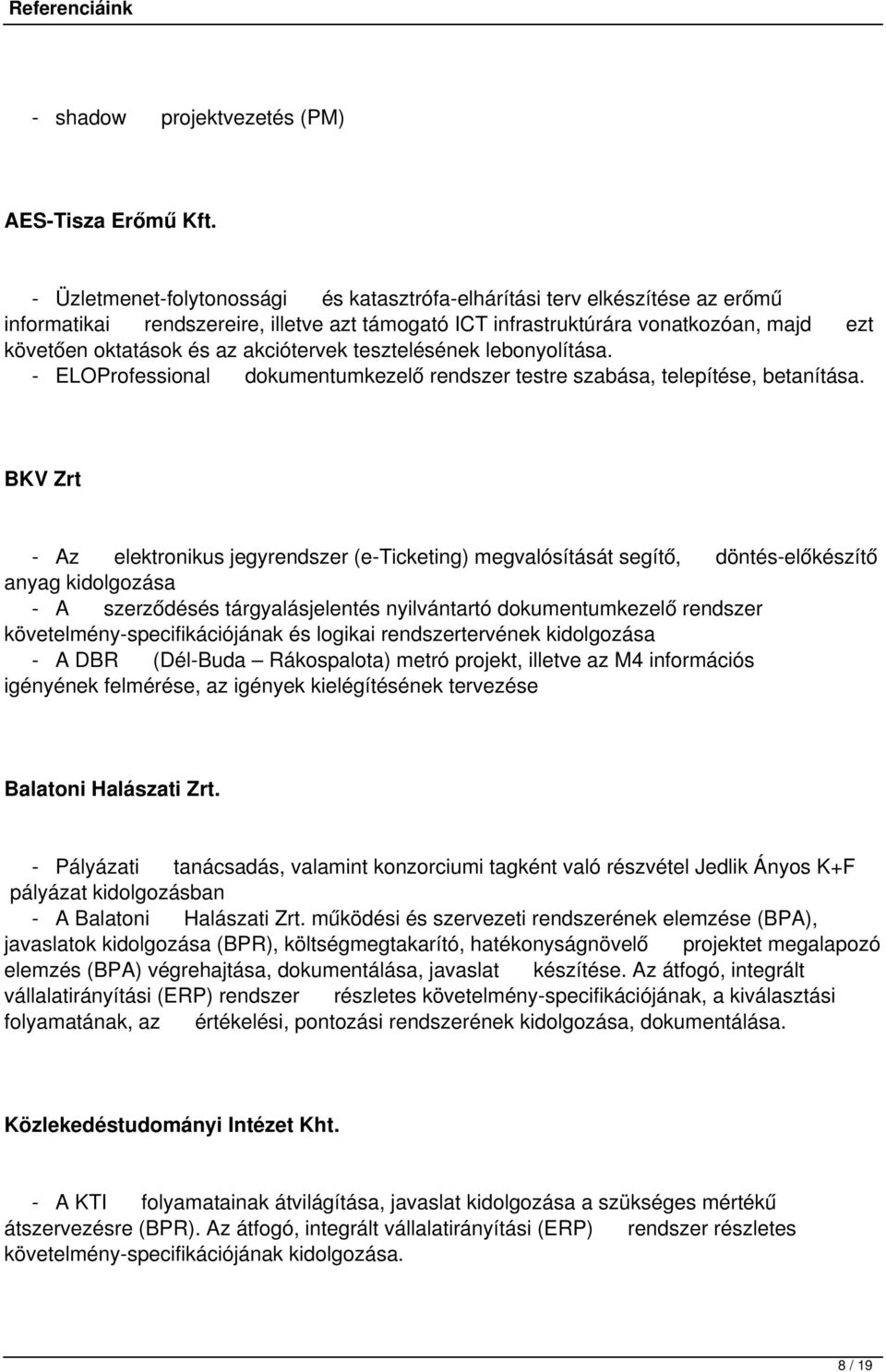 akciótervek tesztelésének lebonyolítása. - ELOProfessional dokumentumkezelő rendszer testre szabása, telepítése, betanítása.