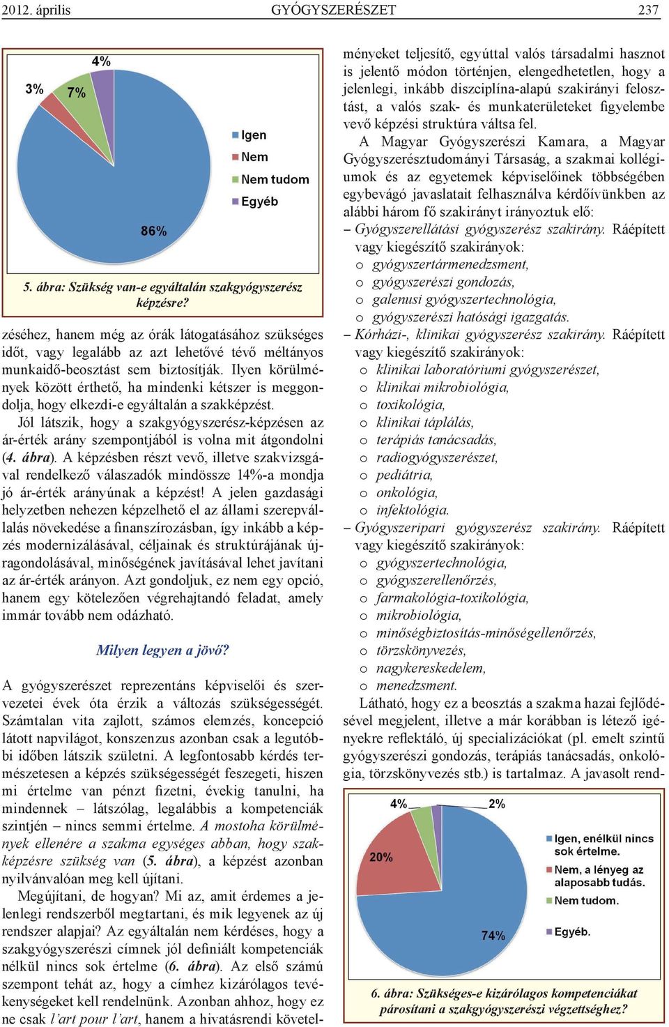 Ilyen körülmények között érthető, ha mindenki kétszer is meggondolja, hogy elkezdi-e egyáltalán a szakképzést.