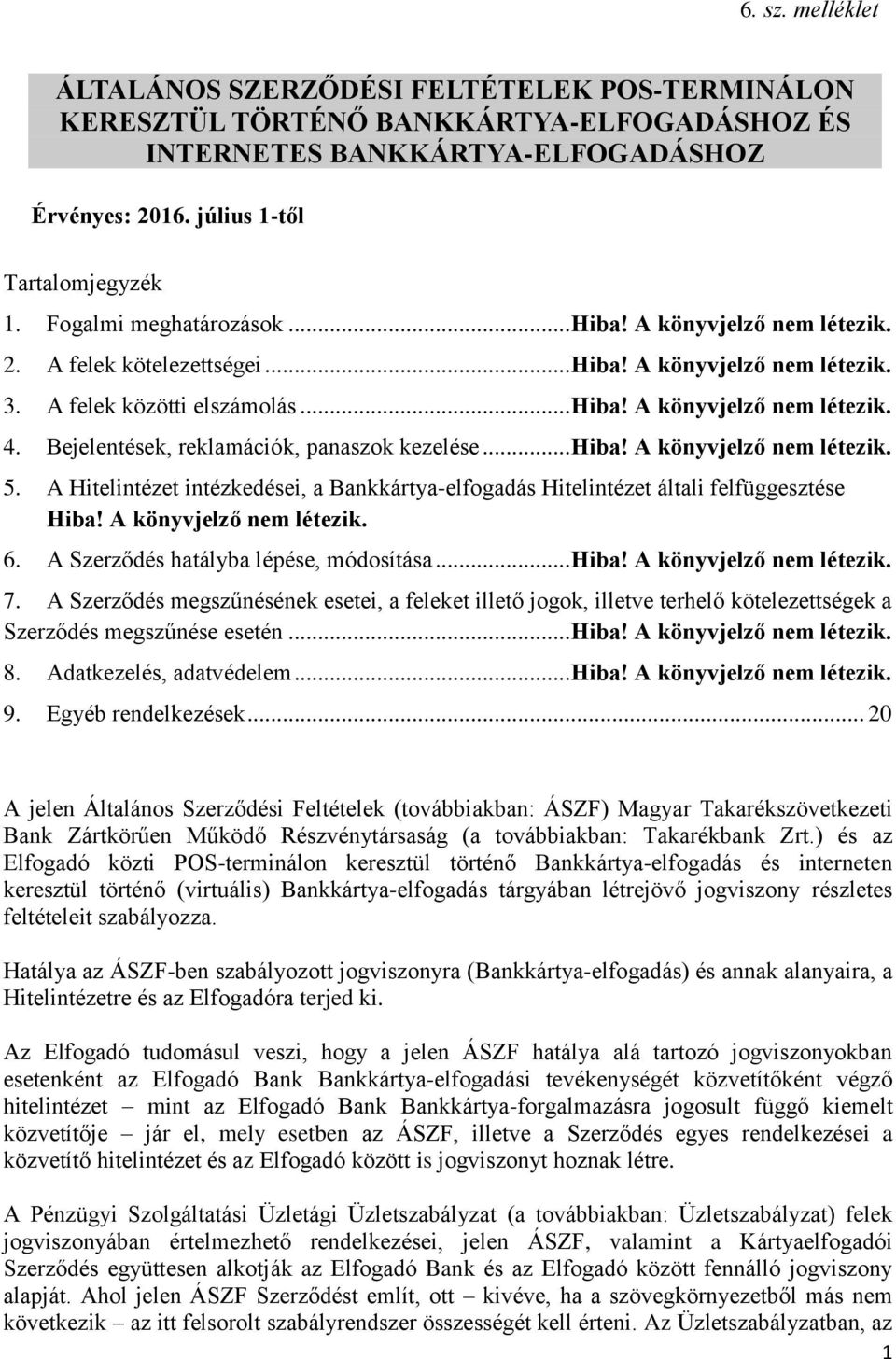 Bejelentések, reklamációk, panaszok kezelése... Hiba! A könyvjelző nem létezik. 5. A Hitelintézet intézkedései, a Bankkártya-elfogadás Hitelintézet általi felfüggesztése Hiba!