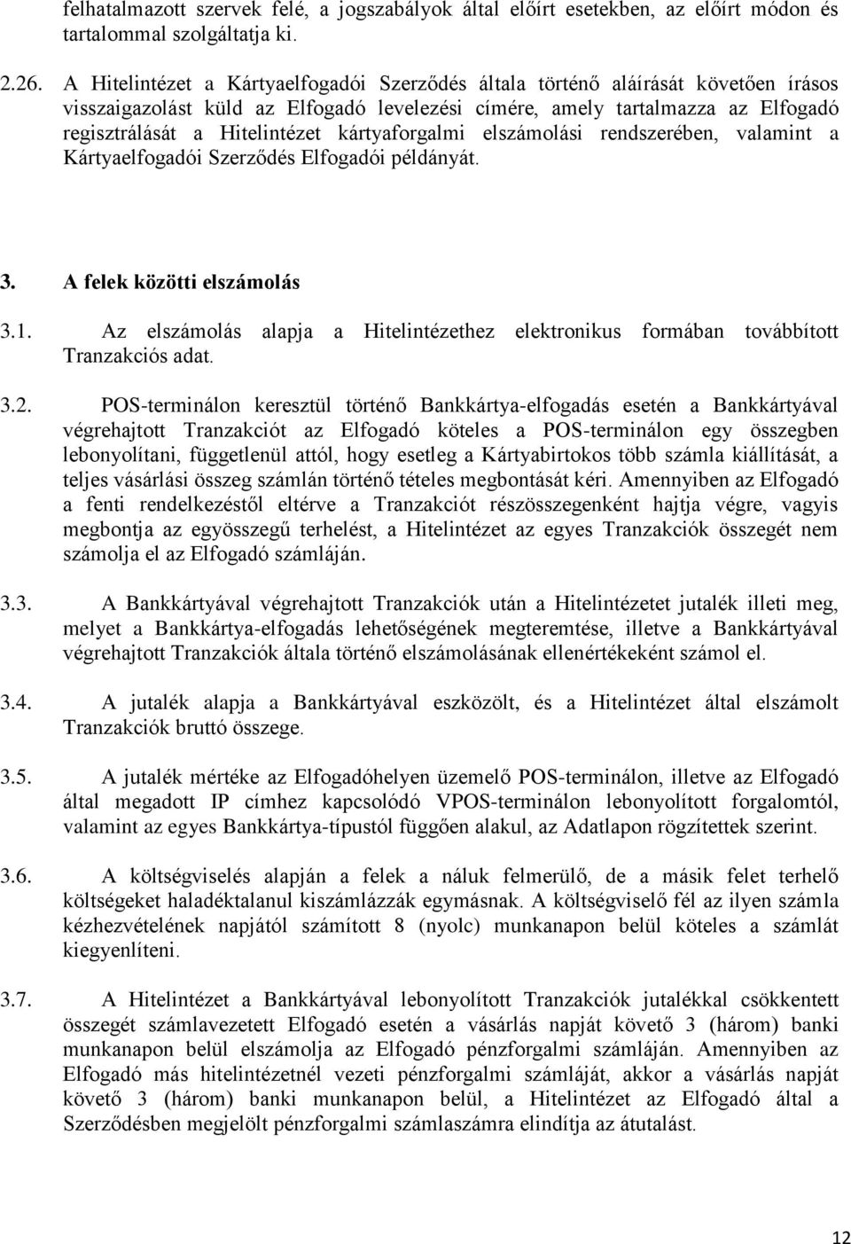 kártyaforgalmi elszámolási rendszerében, valamint a Kártyaelfogadói Szerződés Elfogadói példányát. 3. A felek közötti elszámolás 3.1.