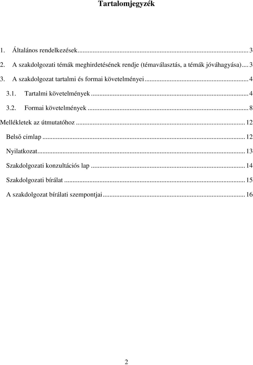 A szakdolgozat tartalmi és formai követelményei... 4 3.1. Tartalmi követelmények... 4 3.2.