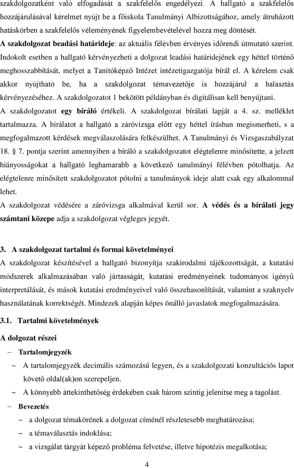 A szakdolgozat beadási határideje: az aktuális félévben érvényes időrendi útmutató szerint.