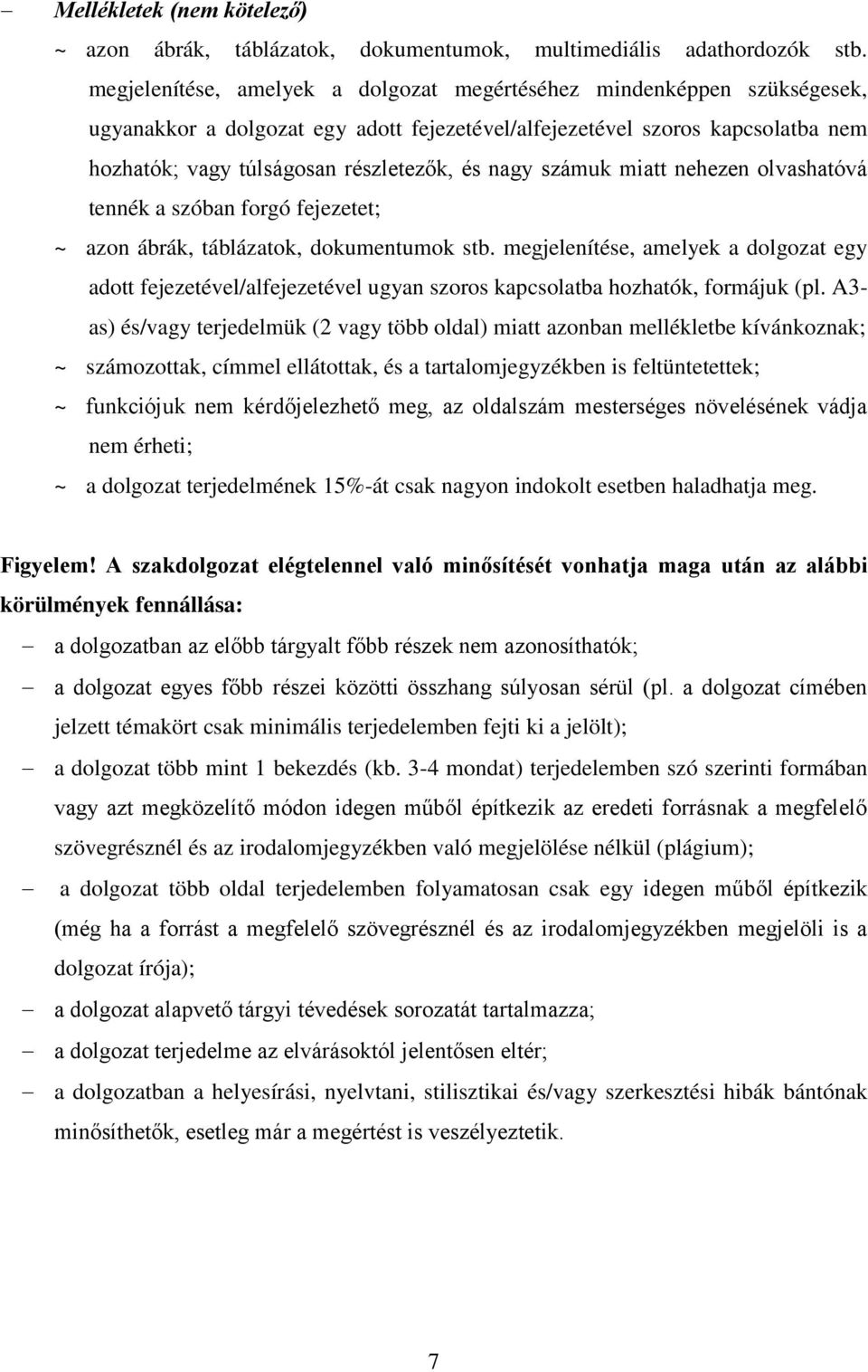 nagy számuk miatt nehezen olvashatóvá tennék a szóban forgó fejezetet; ~ azon ábrák, táblázatok, dokumentumok stb.