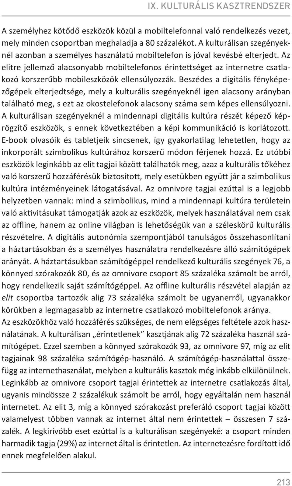 Az elitre jellemző alacsonyabb mobiltelefonos érintettséget az internetre csatlakozó korszerűbb mobileszközök ellensúlyozzák.