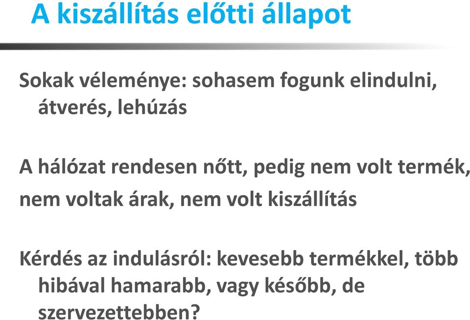 termék, nem voltak árak, nem volt kiszállítás Kérdés az indulásról: