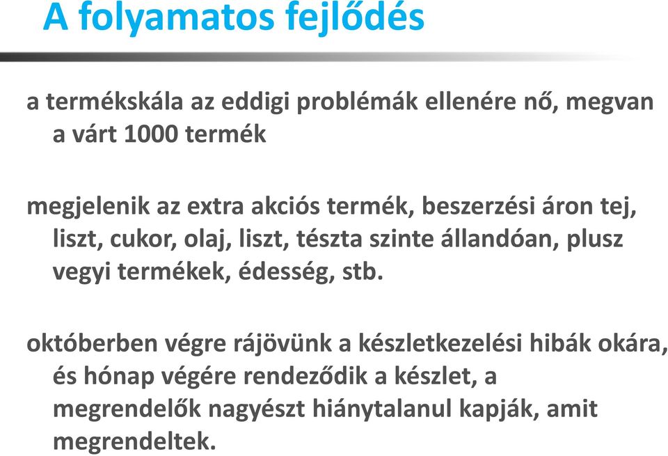 állandóan, plusz vegyi termékek, édesség, stb.