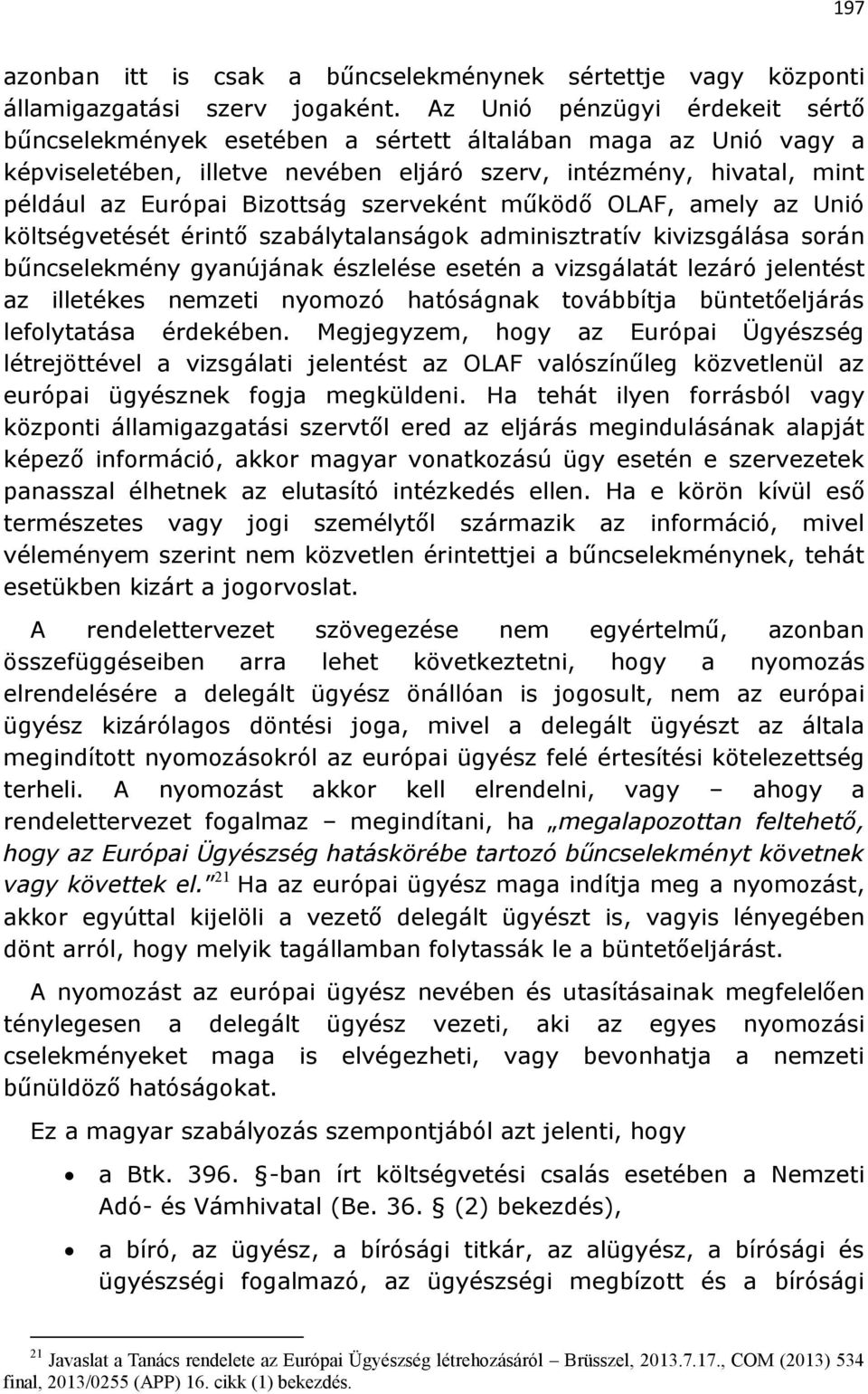 szerveként működő OLAF, amely az Unió költségvetését érintő szabálytalanságok adminisztratív kivizsgálása során bűncselekmény gyanújának észlelése esetén a vizsgálatát lezáró jelentést az illetékes