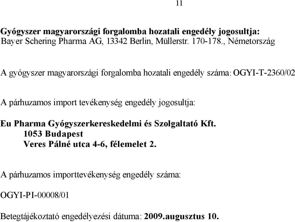 , Németország A gyógyszer magyarországi forgalomba hozatali engedély száma: OGYI-T-2360/02 A párhuzamos import tevékenység