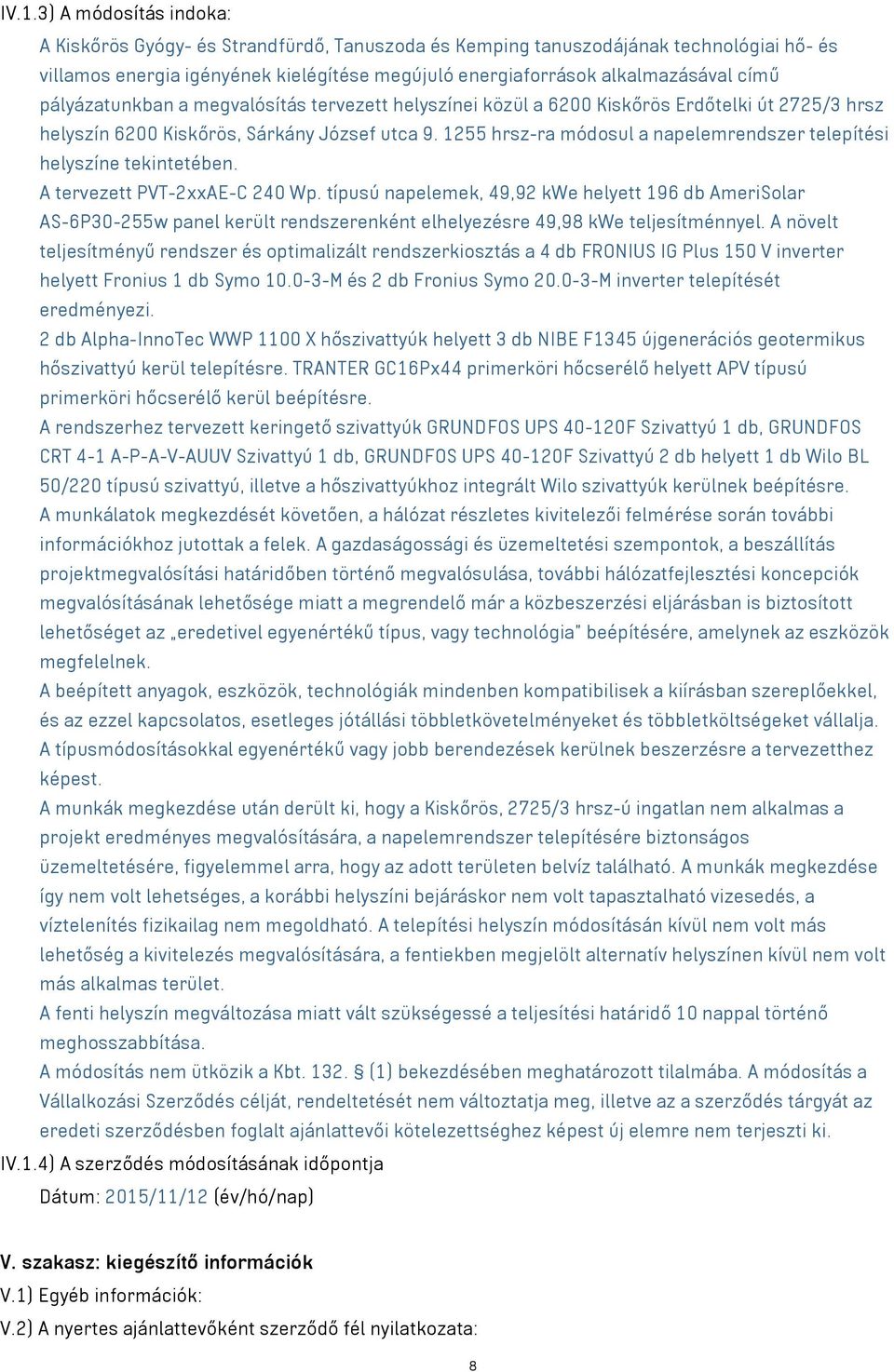 1255 hrsz-ra módosul a napelemrendszer telepítési helyszíne tekintetében. A tervezett PVT-2xxAE-C 240 Wp.