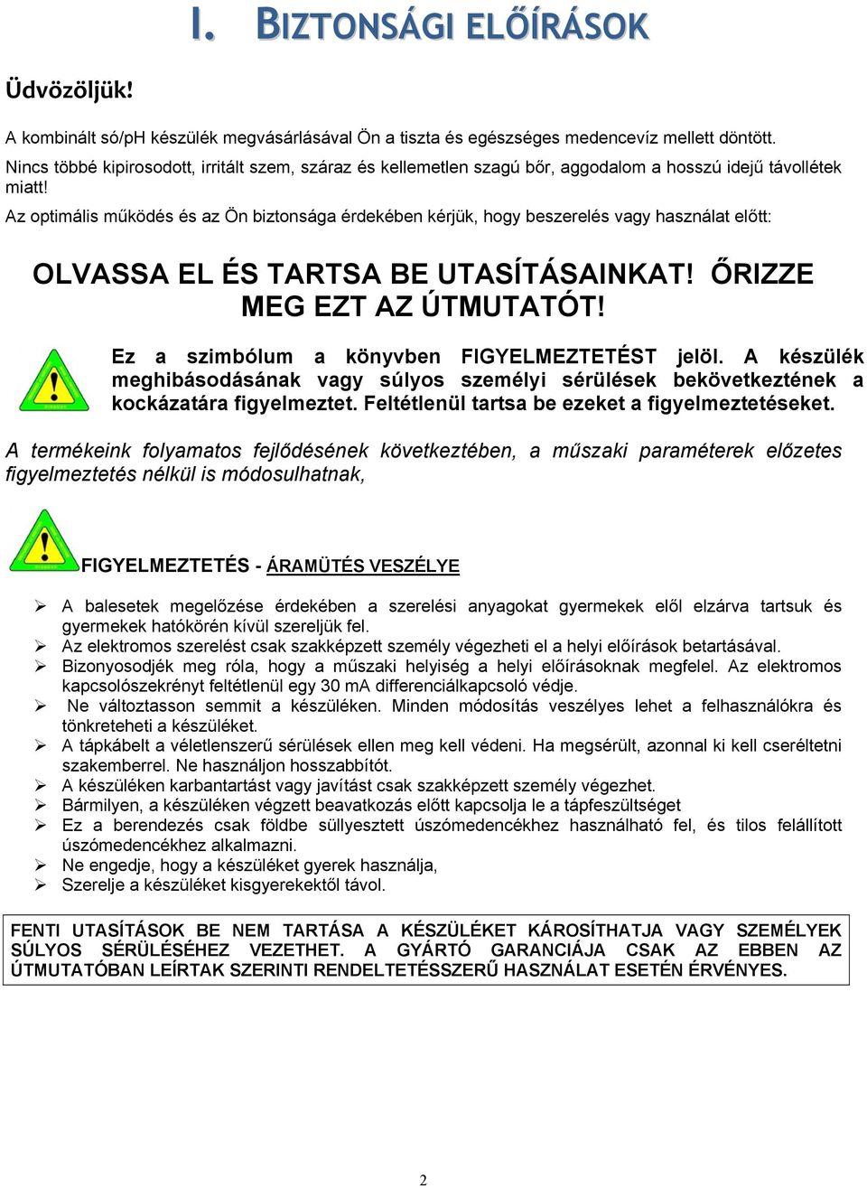 Az optimális működés és az Ön biztonsága érdekében kérjük, hogy beszerelés vagy használat előtt: OLVASSA EL ÉS TARTSA BE UTASÍTÁSAINKAT! ŐRIZZE MEG EZT AZ ÚTMUTATÓT!