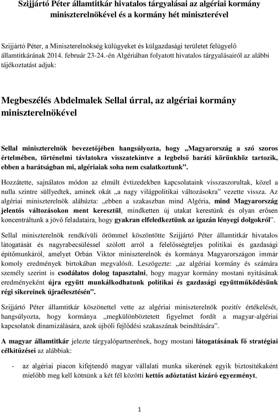 -én Algériában folyatott hivatalos tárgyalásairól az alábbi tájékoztatást adjuk: Megbeszélés Abdelmalek Sellal úrral, az algériai kormány miniszterelnökével Sellal miniszterelnök bevezetőjében